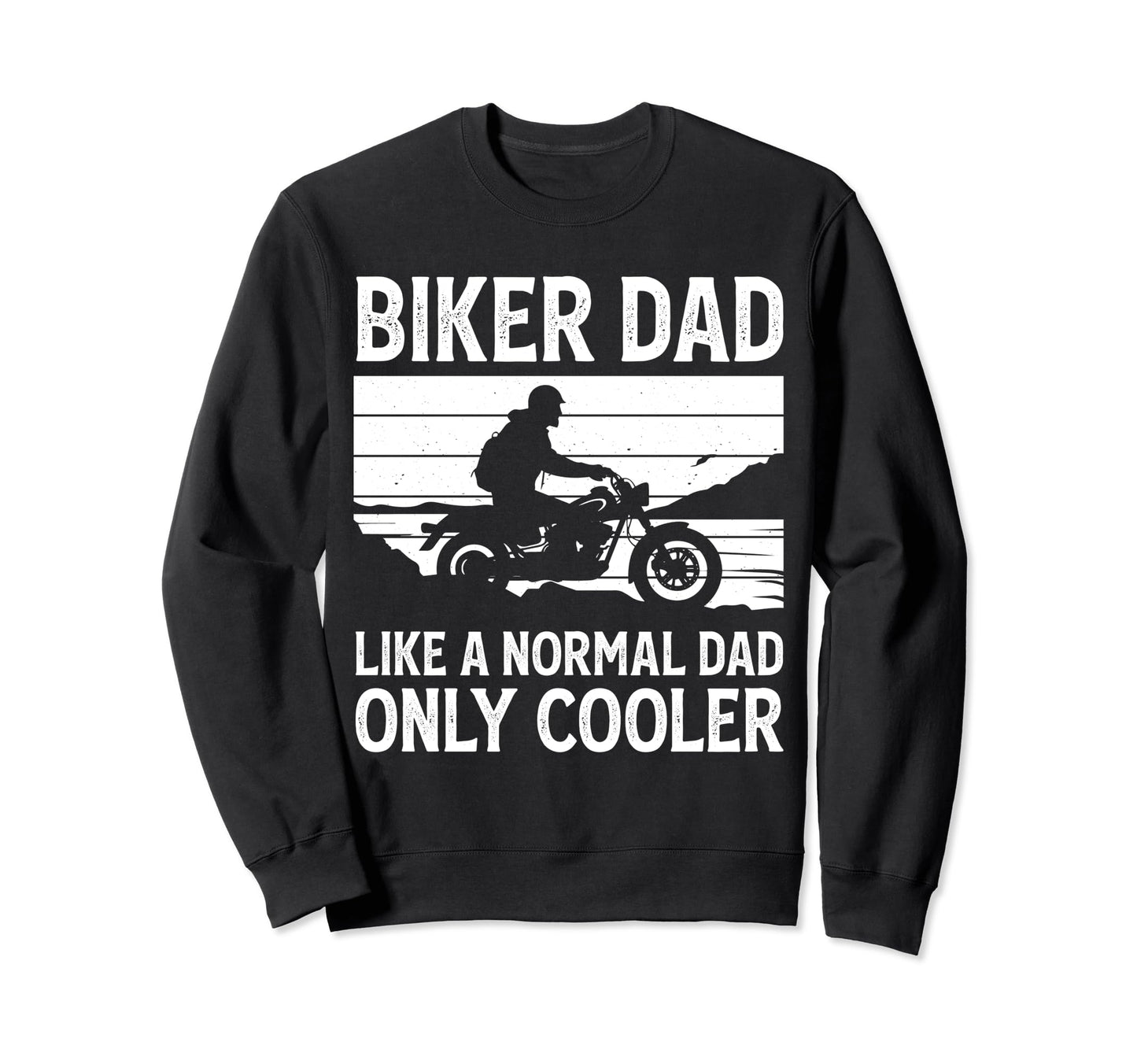 Biker Dad Like Normal Dad Only Cooler Sweatshirt - Trendy Graphic Unisex - T-Shirt, Sweatshirt, Hoodie