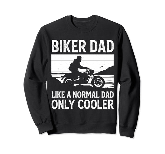 Biker Dad Like Normal Dad Only Cooler Sweatshirt - Trendy Graphic Unisex - T-Shirt, Sweatshirt, Hoodie