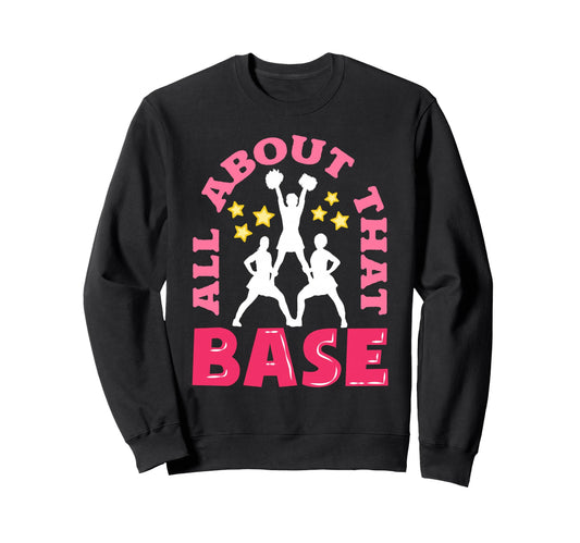 All About That Base Funny Sweatshirt - Fun Novelty Design Men Women - T-Shirt, Sweatshirt, Hoodie