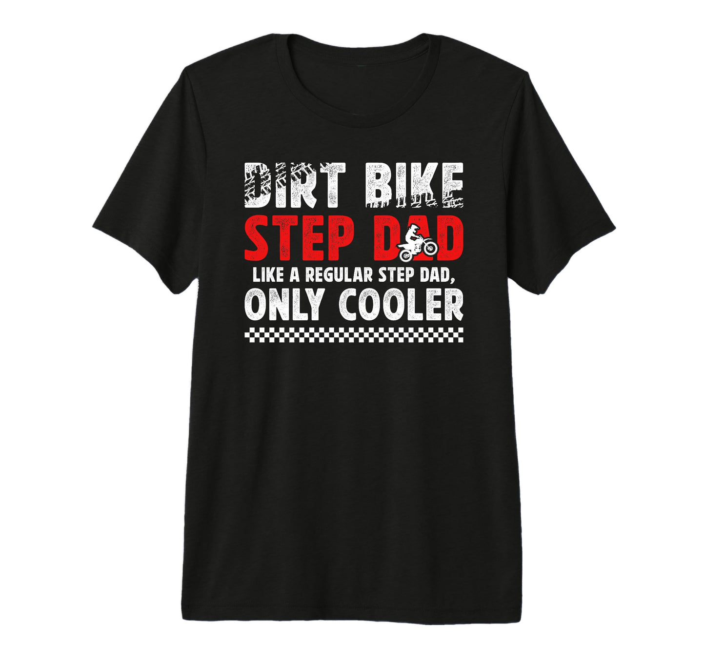 Mens Dirt Bike Step Dad Dirt Biker T-Shirt - Novelty Apparel Unisex - T-Shirt, Sweatshirt, Hoodie