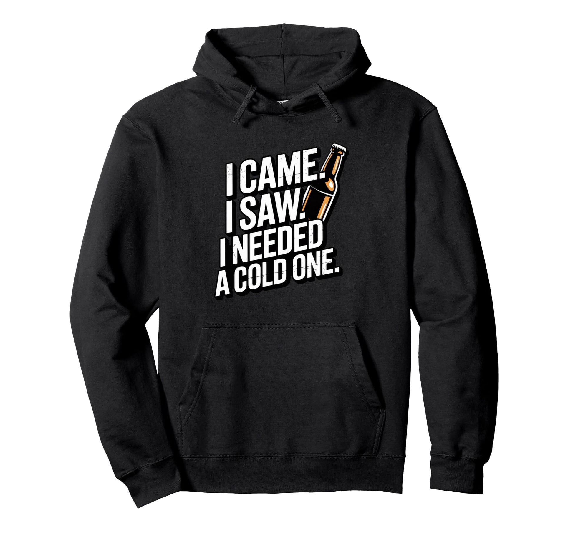 I Came I Saw I Needed Cold One Funny Hoodie - Casual Everyday Wear Unisex - T-Shirt, Sweatshirt, Hoodie