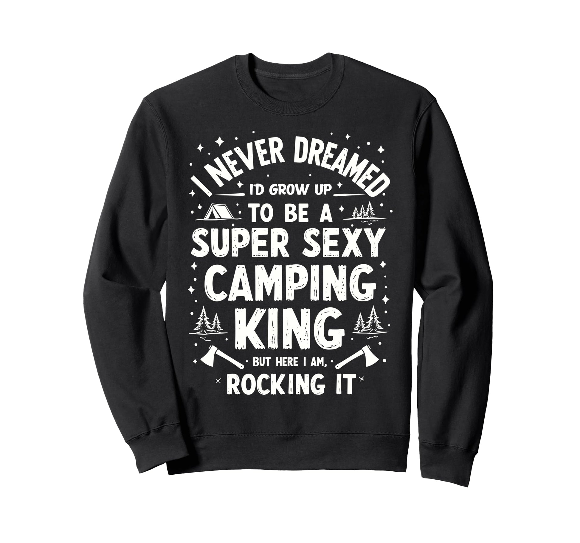 I Never Dreamed Id Grow Up To Be Sweatshirt - Unique Graphic for Adults - T-Shirt, Sweatshirt, Hoodie