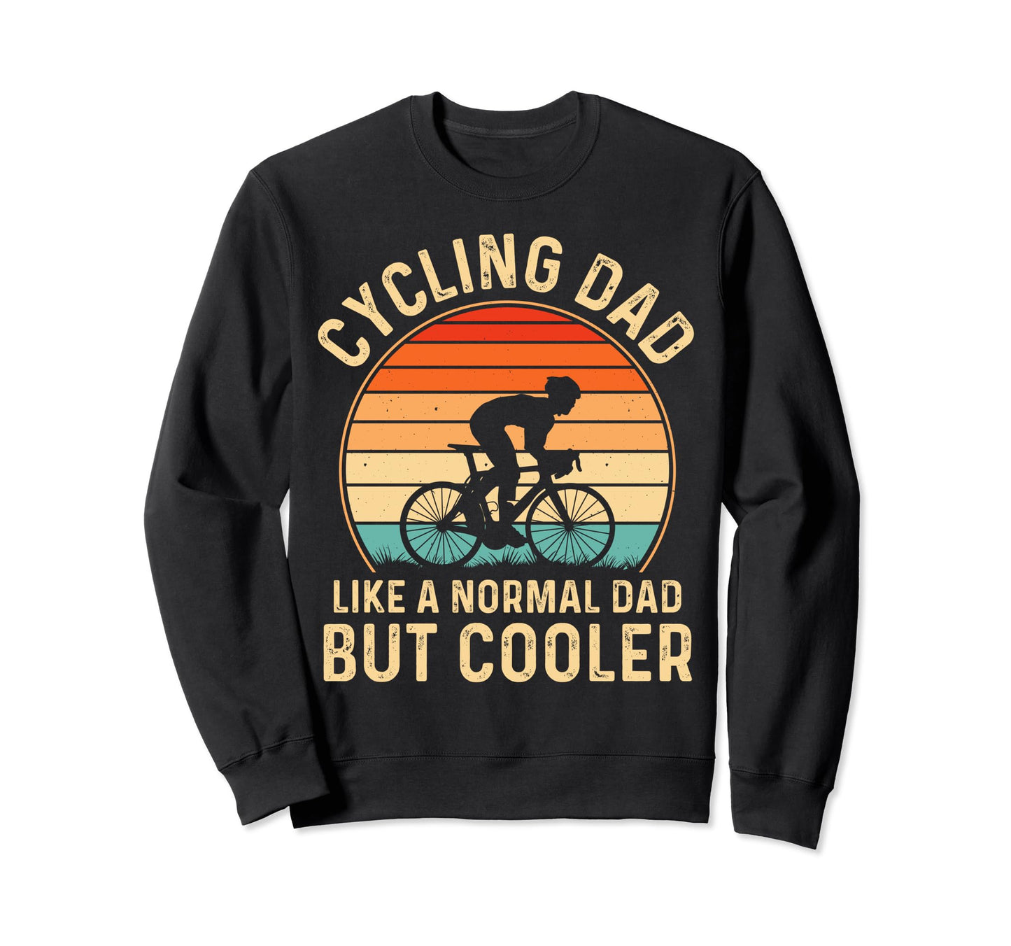 Cycling Dad Like Normal Dad But Sweatshirt - Fun Novelty Design for Adults - T-Shirt, Sweatshirt, Hoodie