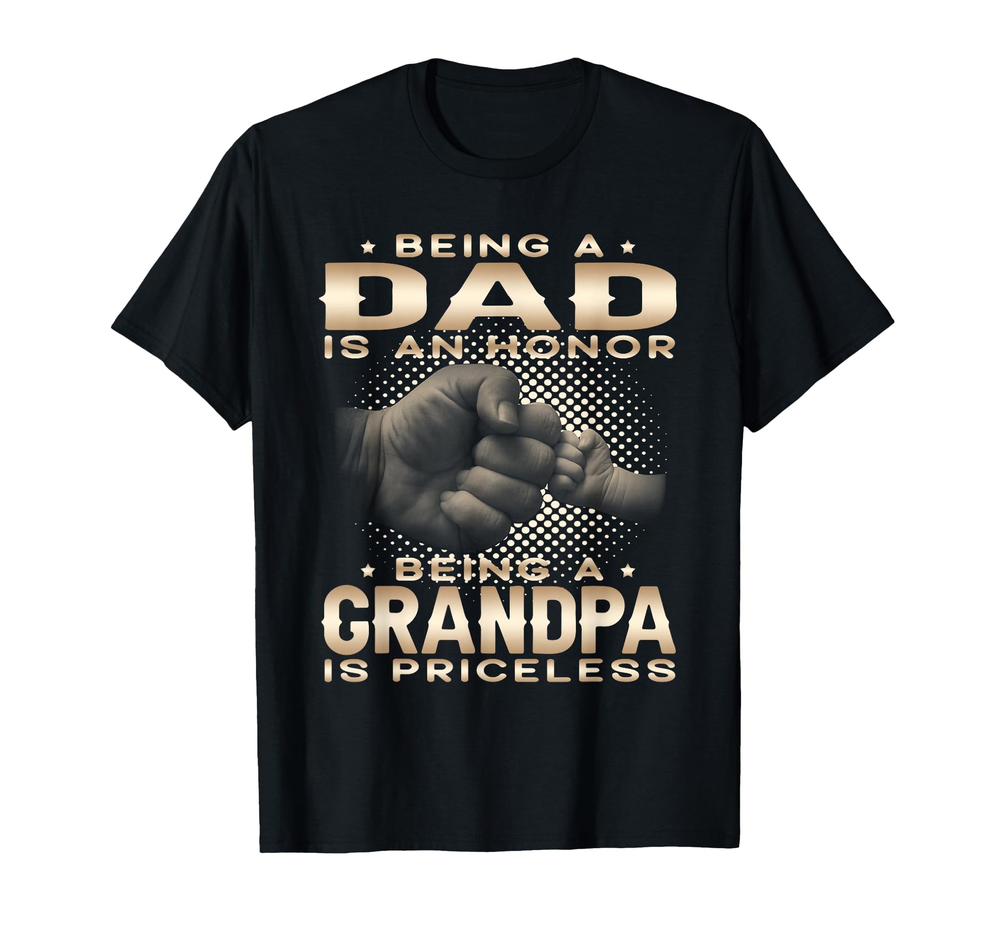Being Dad Is Honor Grandpa Is Priceless T-Shirt - Novelty Apparel Unisex - T-Shirt, Sweatshirt, Hoodie