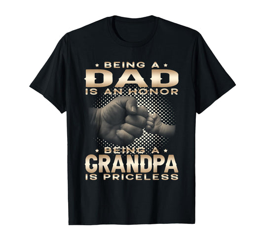 Being Dad Is Honor Grandpa Is Priceless T-Shirt - Novelty Apparel Unisex - T-Shirt, Sweatshirt, Hoodie