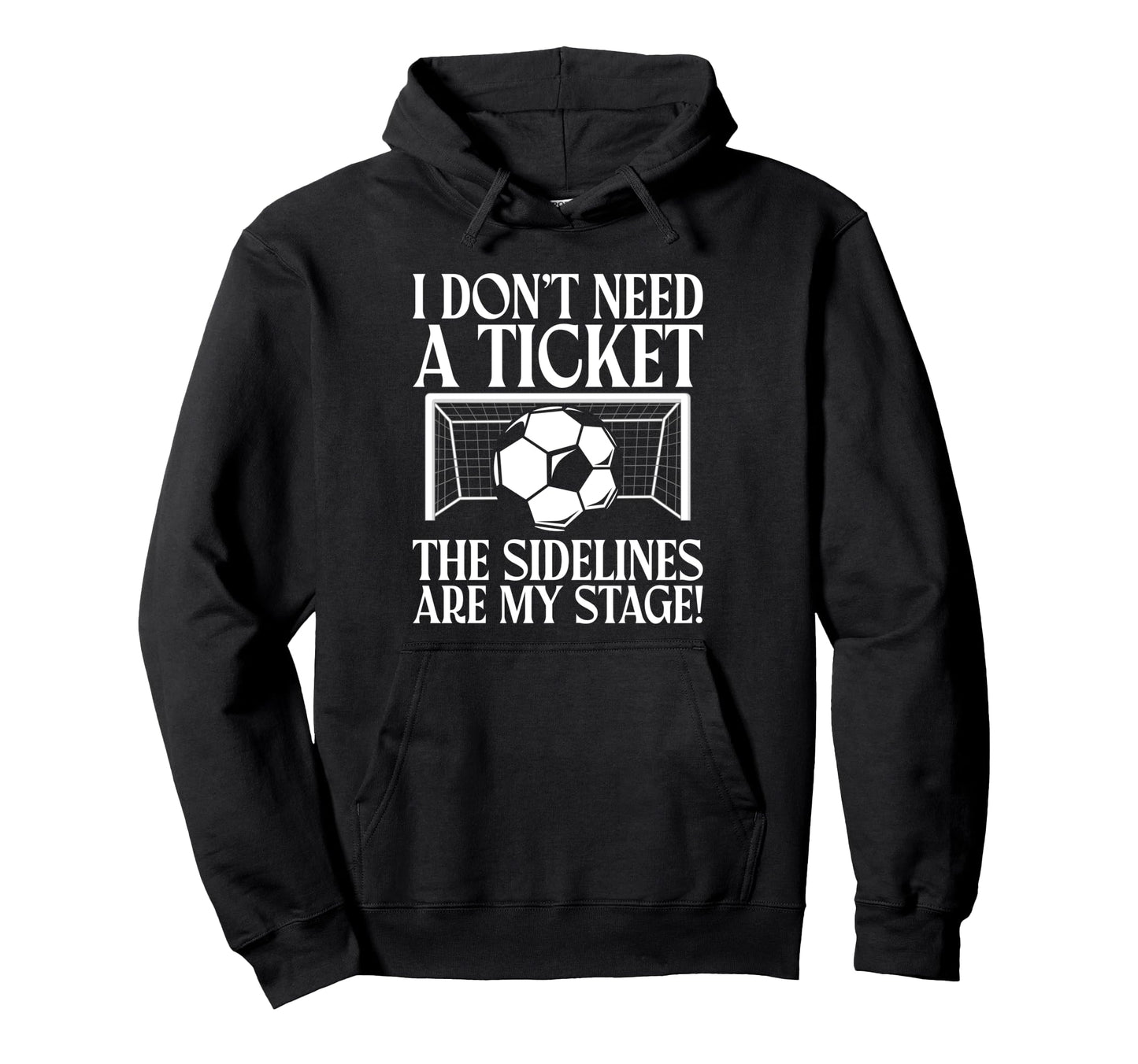 I Dont Need Ticket Sidelines Are My Hoodie - Novelty Apparel for Adults - T-Shirt, Sweatshirt, Hoodie