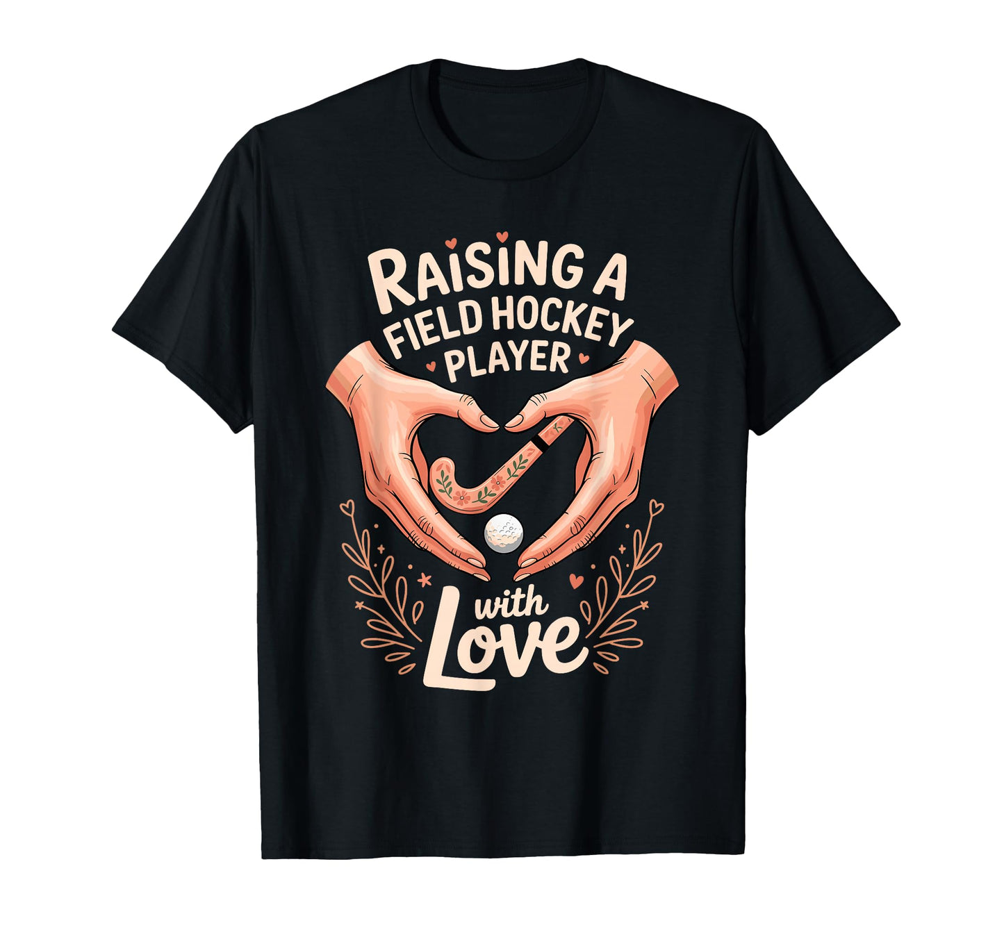 Raising Field Hockey Player Love Parent T-Shirt - Graphic Print Unisex - T-Shirt, Sweatshirt, Hoodie