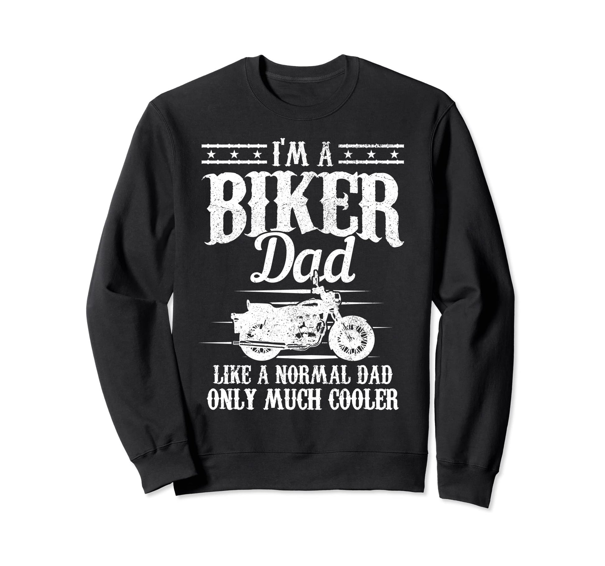 Biker Dad Like Normal Dad But Sweatshirt - Fun Novelty Design for Adults - T-Shirt, Sweatshirt, Hoodie