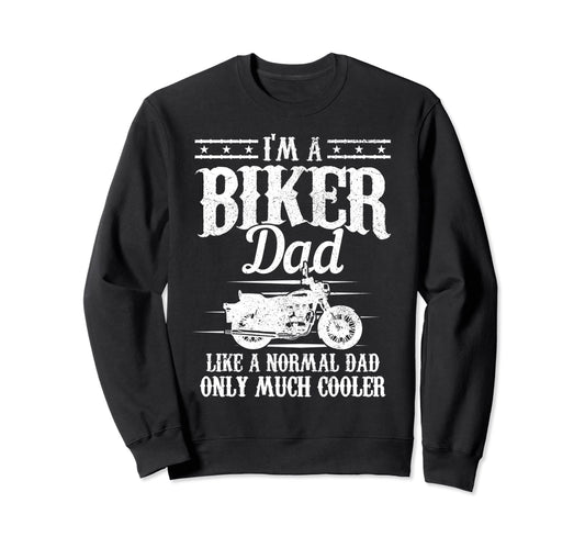 Biker Dad Like Normal Dad But Sweatshirt - Fun Novelty Design for Adults - T-Shirt, Sweatshirt, Hoodie