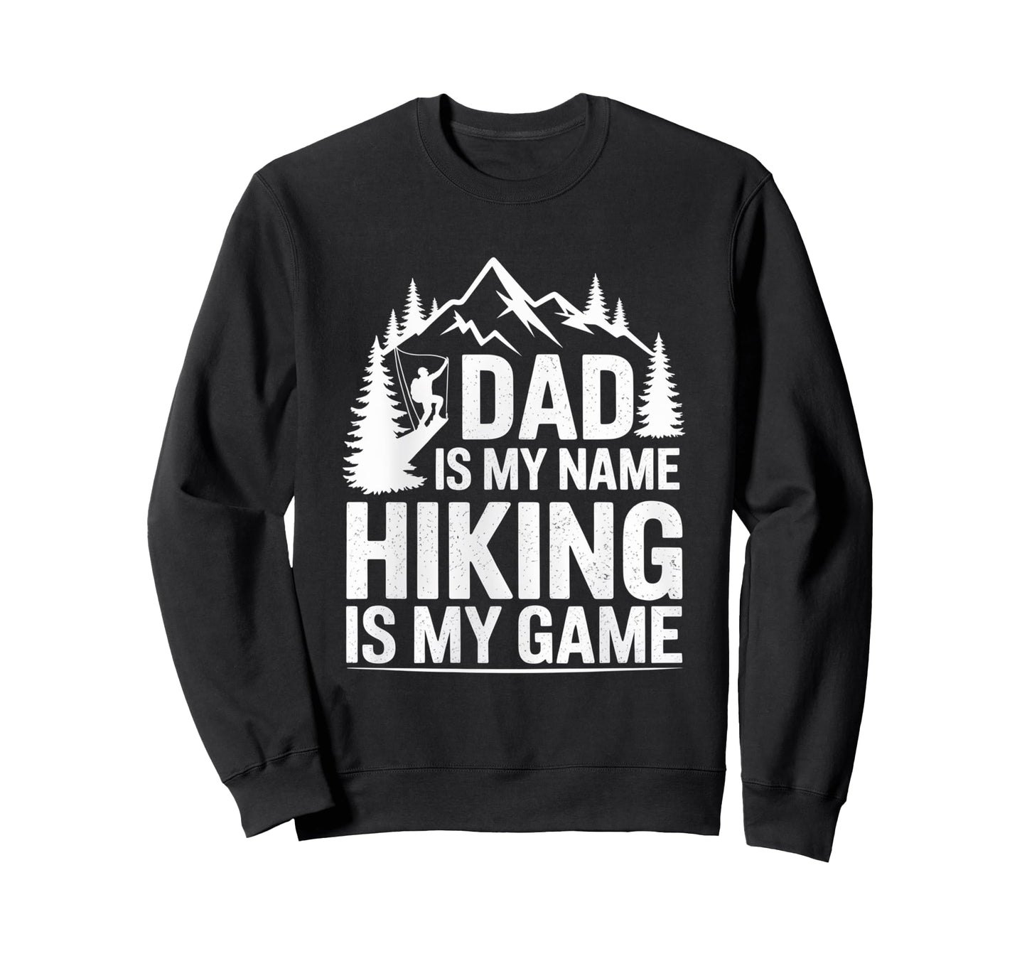 Funny Hiking Dad Is My Name Sweatshirt - Minimalist Print for Adults - T-Shirt, Sweatshirt, Hoodie