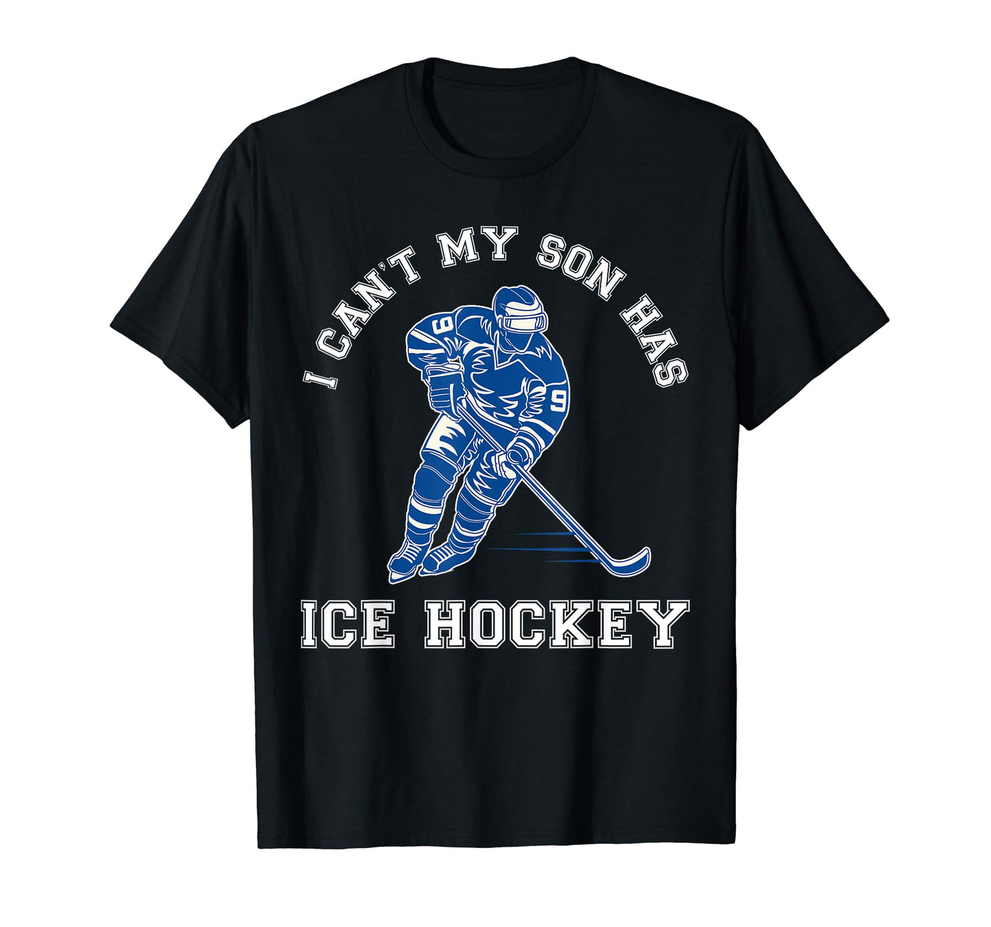 I Cant My Son Has Ice Hockey Mom Dad Funny T-Shirt - Trendy Graphic Unisex - T-Shirt, Sweatshirt, Hoodie