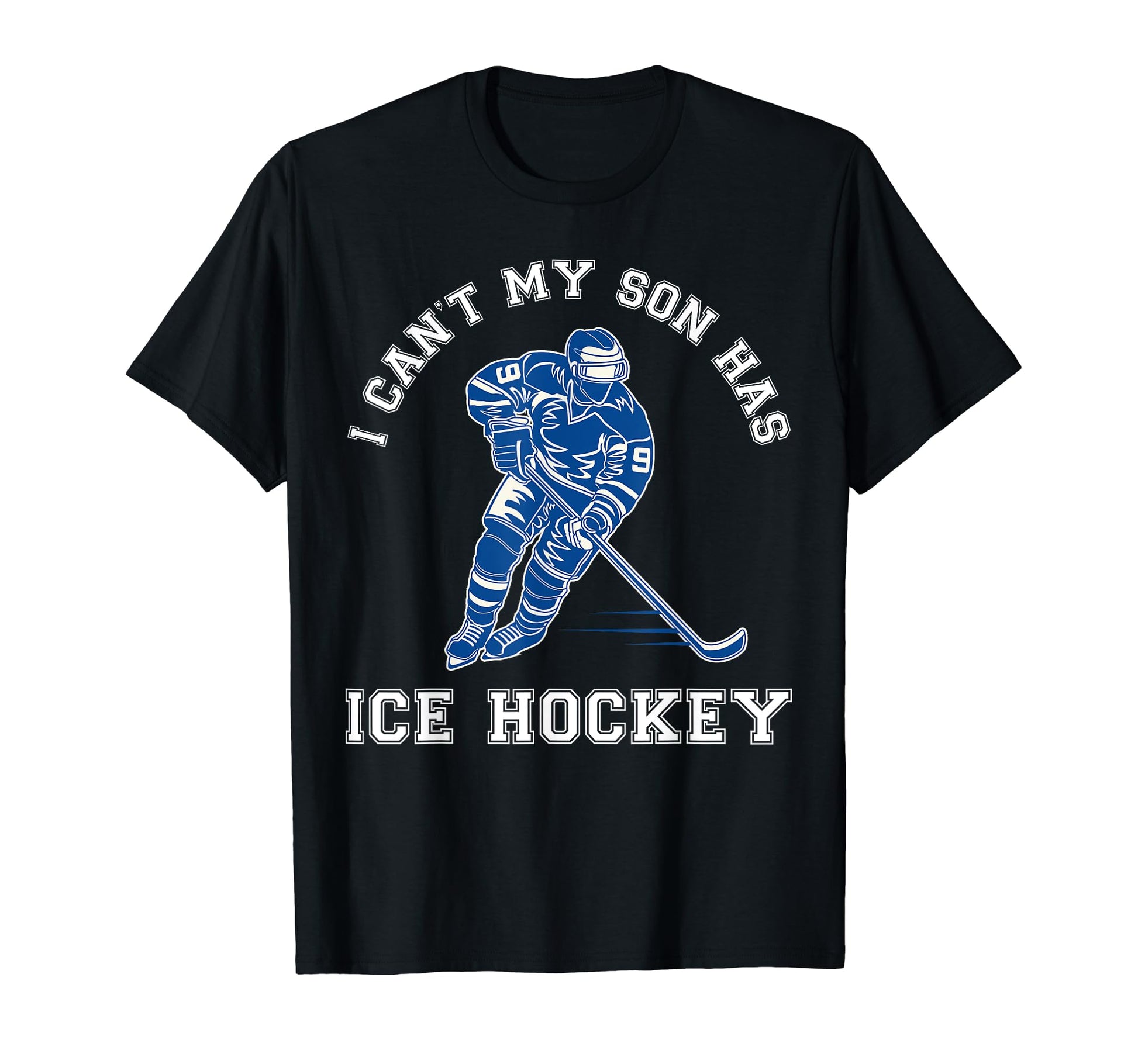 I Cant My Son Has Ice Hockey Mom Dad Funny T-Shirt - Trendy Graphic Unisex - T-Shirt, Sweatshirt, Hoodie