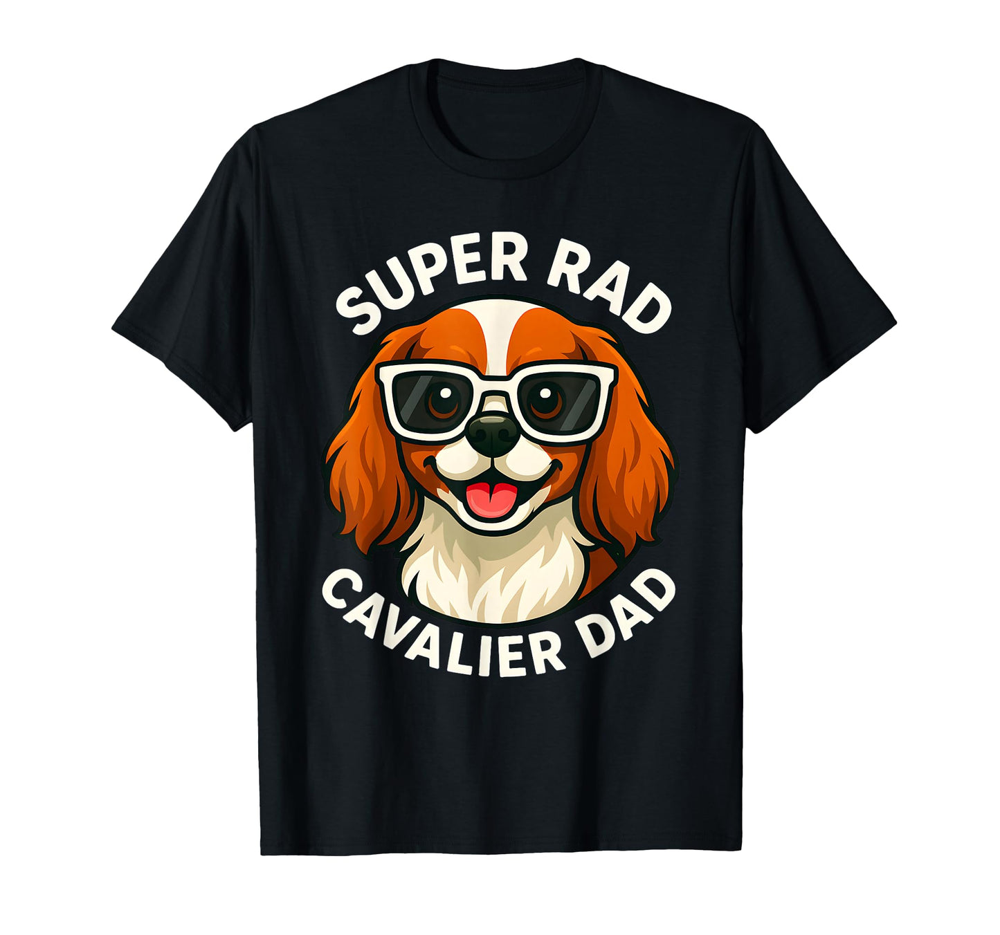 Super Rad Cavalier Dad Dog Lover Present T-Shirt - Graphic Print Men Women - T-Shirt, Sweatshirt, Hoodie