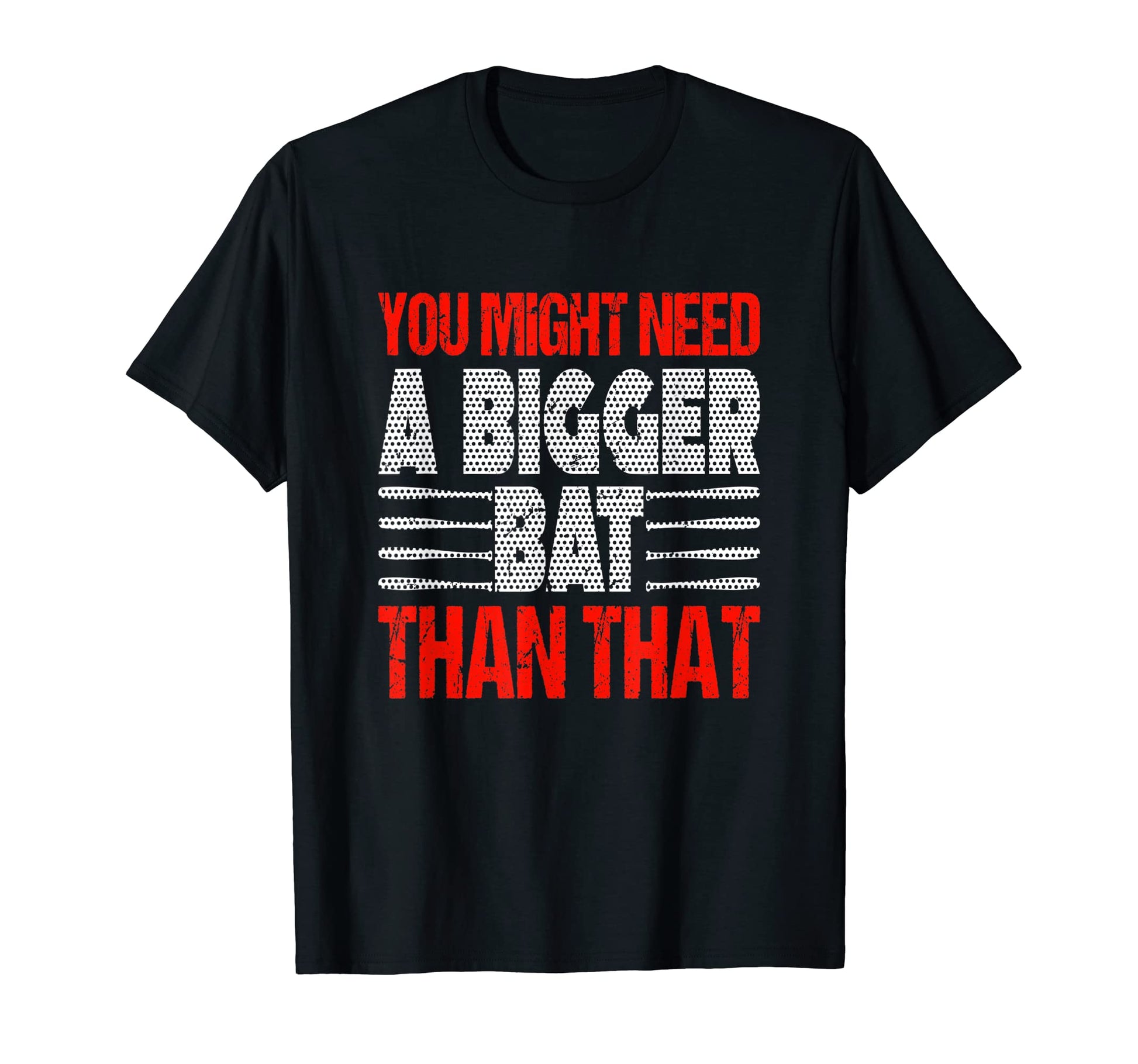You Might Need Bigger Bat Than That T-Shirt - Custom Art Print for Adults - T-Shirt, Sweatshirt, Hoodie