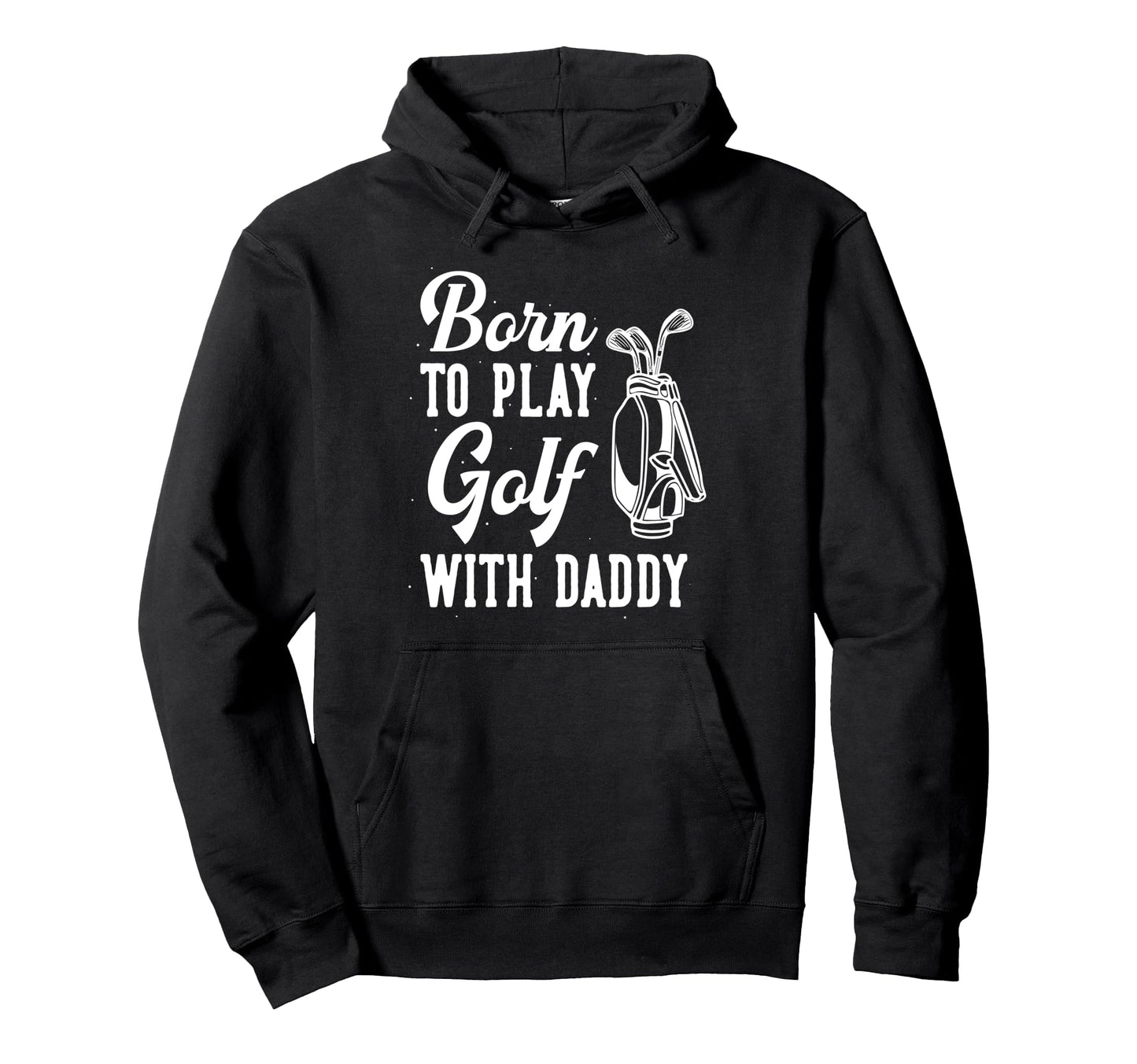 Funny Born To Play Golf Dad Family Hoodie - Fun Novelty Design for Adults - T-Shirt, Sweatshirt, Hoodie