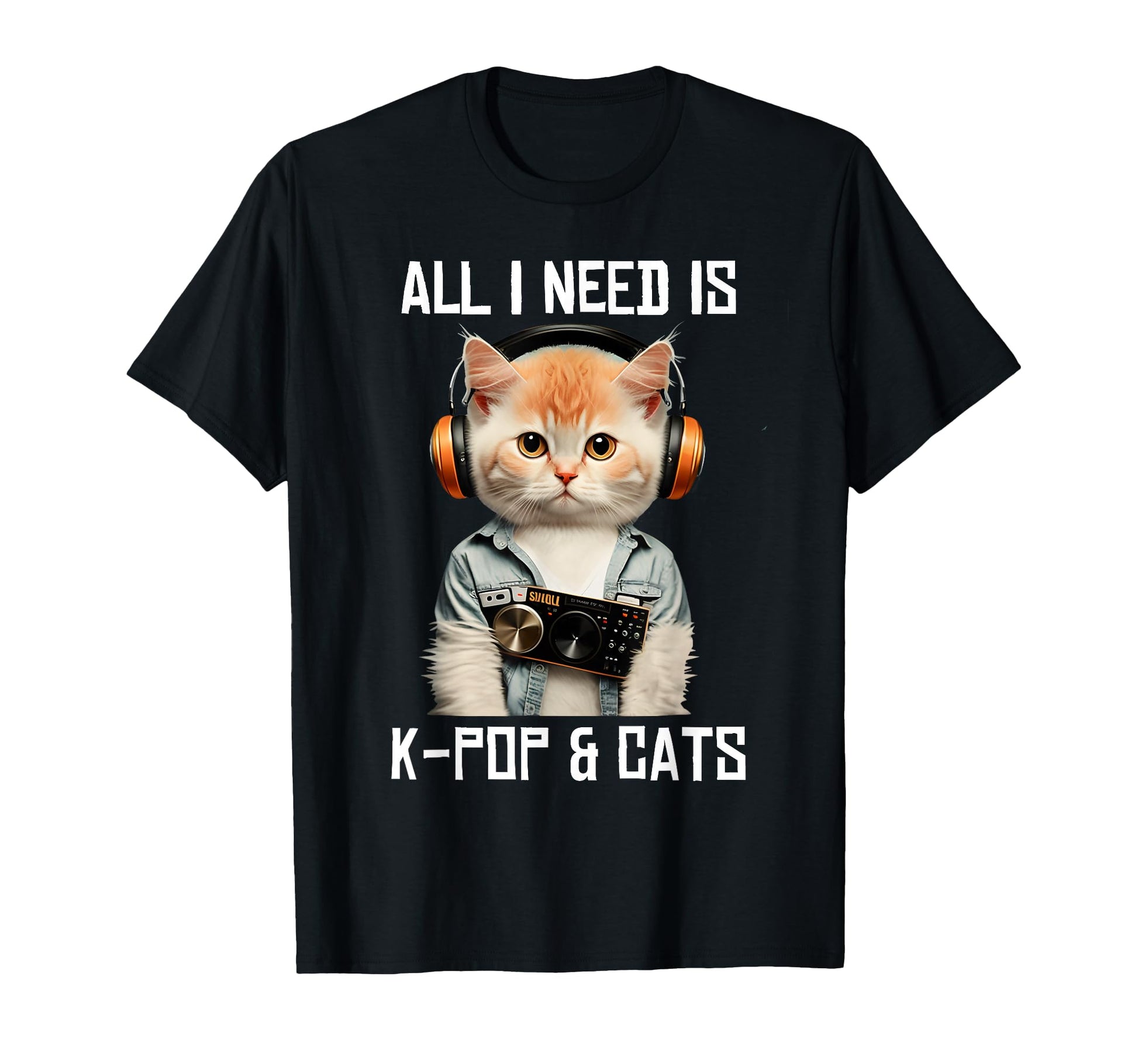 All I Need Is K Pop And Cats Kpop T-Shirt - Casual Everyday Wear Men Women - T-Shirt, Sweatshirt, Hoodie