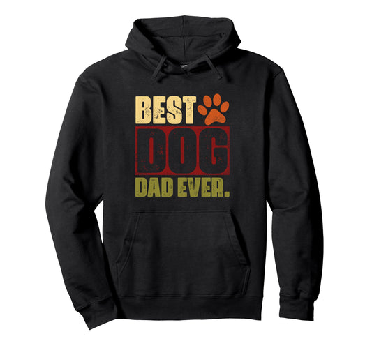Best Dog Dad Ever Gifts Fathers Day Dog Hoodie - Graphic Print for Adults - T-Shirt, Sweatshirt, Hoodie