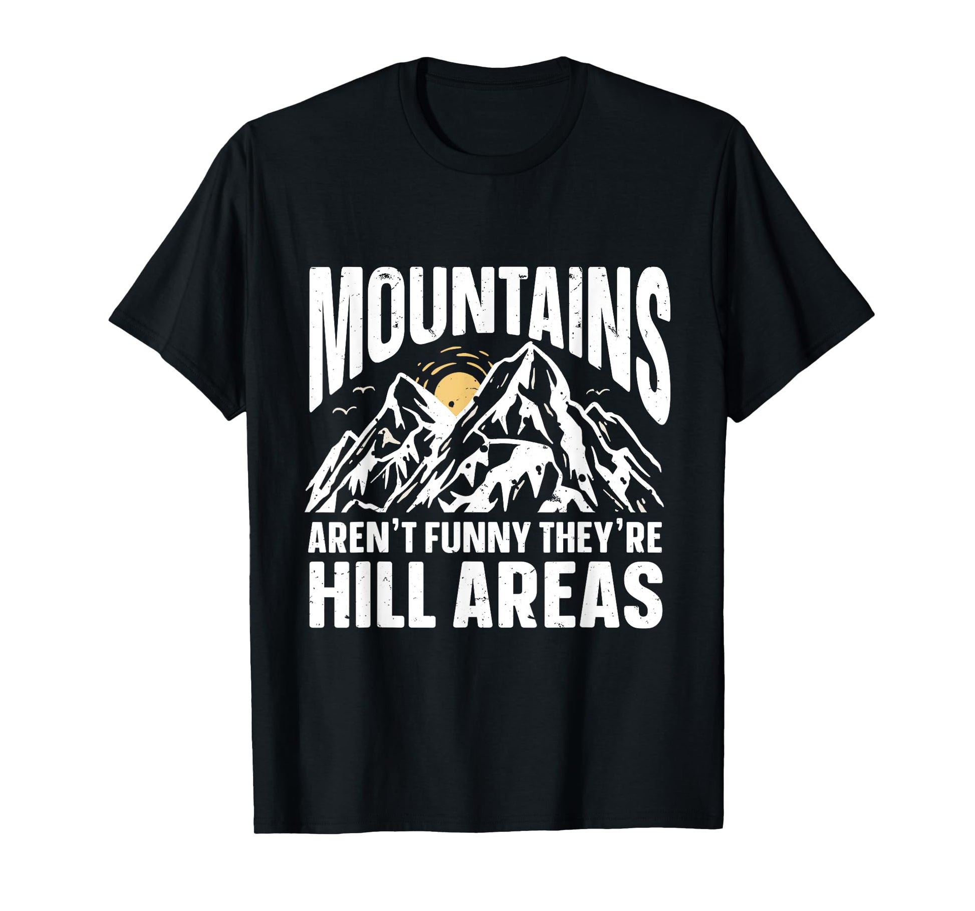 Mountains Arent Funny Theyre Hill Areas T-Shirt - Graphic Print for Adults - T-Shirt, Sweatshirt, Hoodie