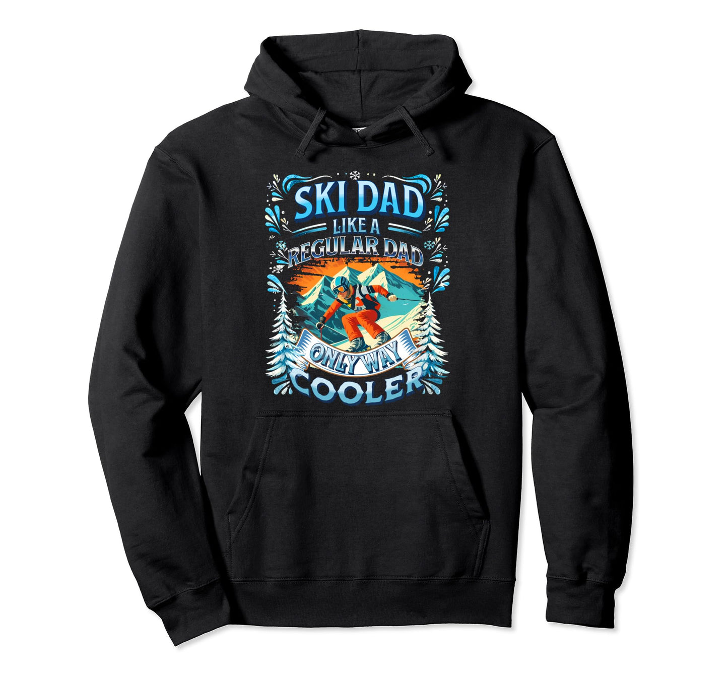 Funny Ski Dad Like Regular Dad Only Way Hoodie - Graphic Print Unisex - T-Shirt, Sweatshirt, Hoodie