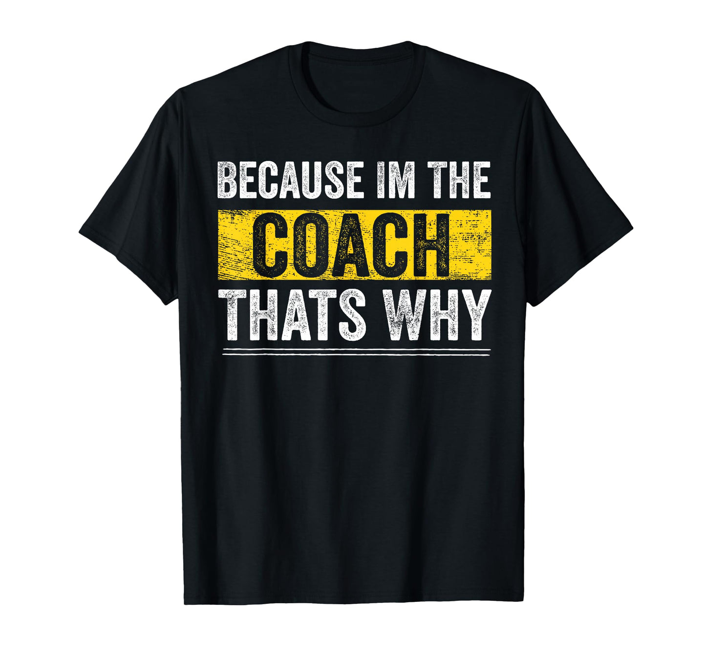 Because Im Coach Thats Why Staff T-Shirt - Casual Everyday Wear Unisex - T-Shirt, Sweatshirt, Hoodie