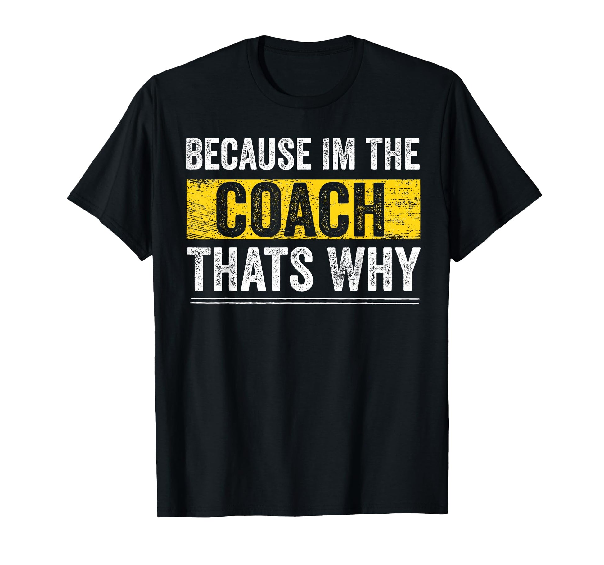 Because Im Coach Thats Why Staff T-Shirt - Casual Everyday Wear Unisex - T-Shirt, Sweatshirt, Hoodie