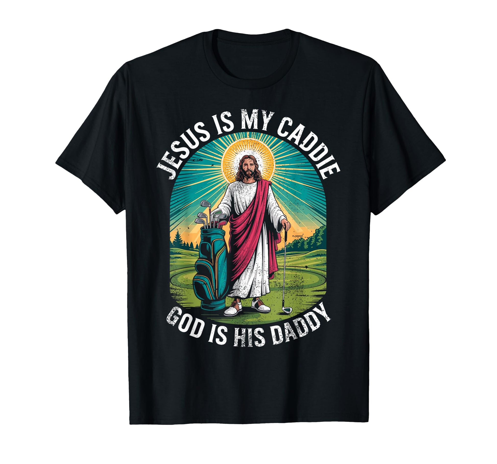 Jesus My Caddie God His Daddy Christian T-Shirt - Trendy Graphic Unisex - T-Shirt, Sweatshirt, Hoodie