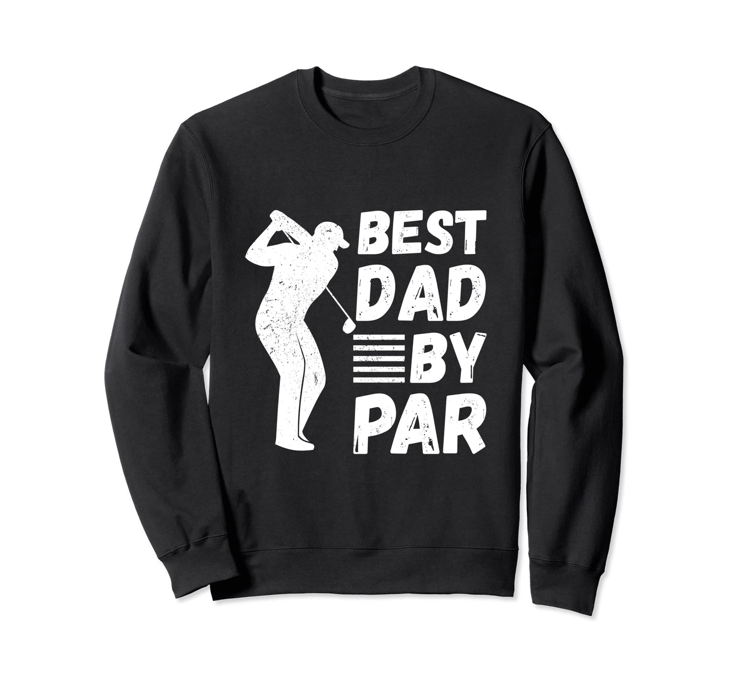 Golf Best Dad Par Golfing Outfit Sweatshirt - Novelty Apparel Men Women - T-Shirt, Sweatshirt, Hoodie