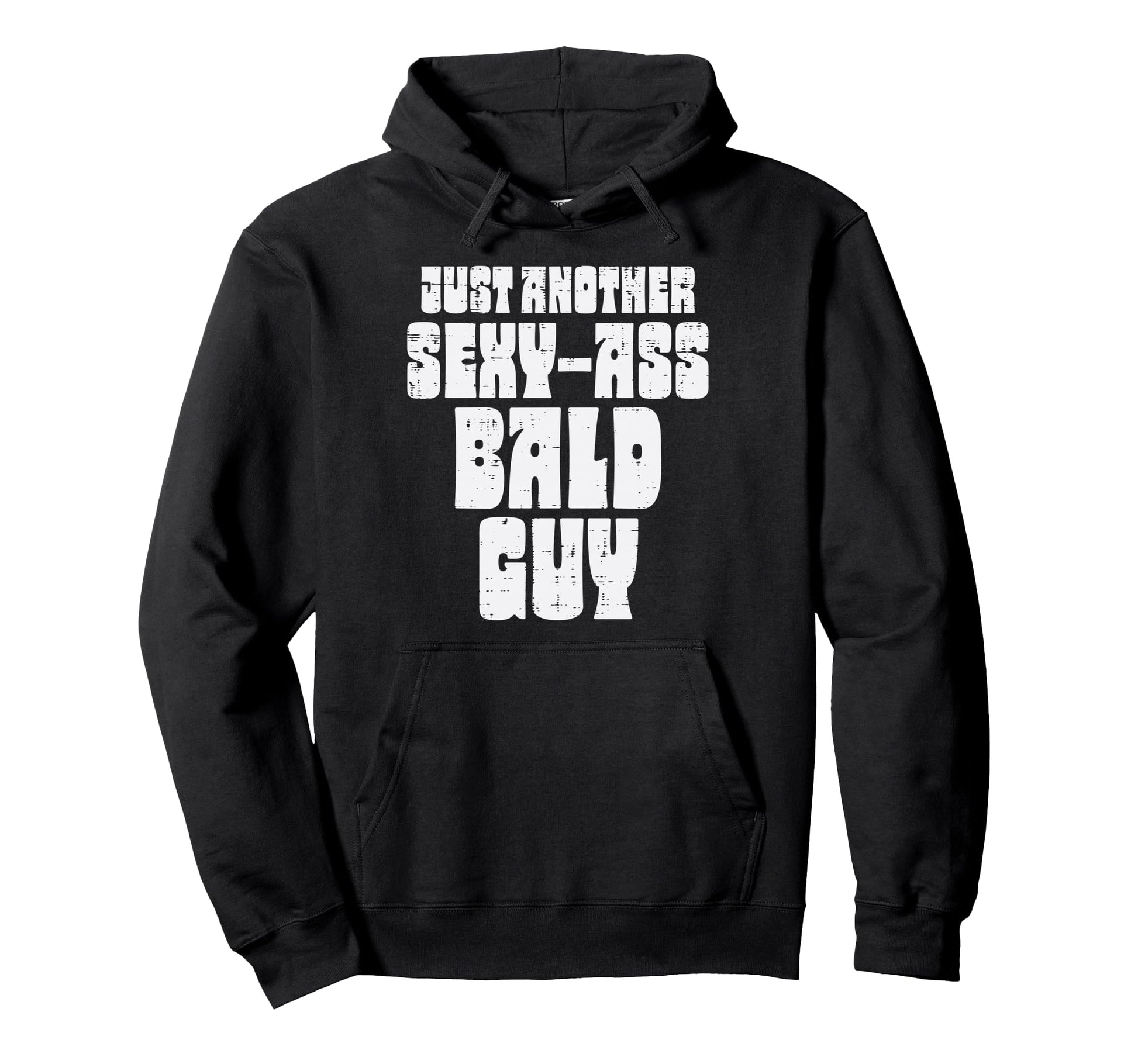 Sexy Ass Bald Guy Funny Fathers Day Hoodie - Casual Everyday Wear Unisex - T-Shirt, Sweatshirt, Hoodie