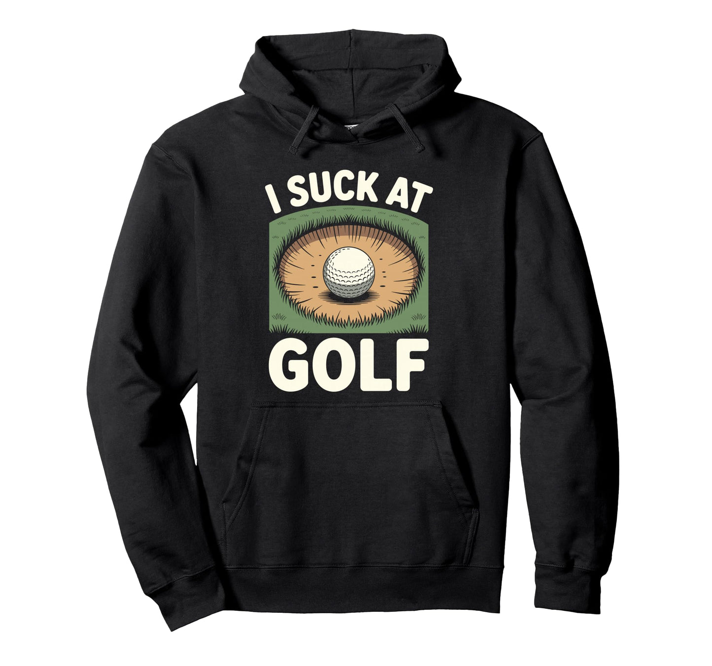 I Suck Golf Loser Dad Sarcastic Joke Hoodie - Fun Novelty Design Men Women - T-Shirt, Sweatshirt, Hoodie