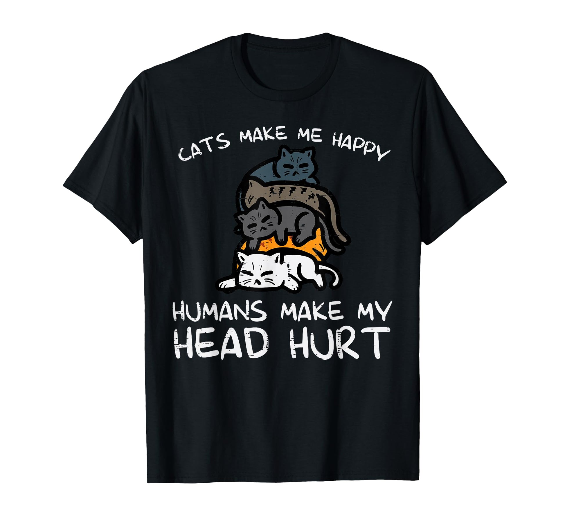 Cats Make Me Happy Humans Funny T-Shirt - Novelty Apparel for Adults - T-Shirt, Sweatshirt, Hoodie