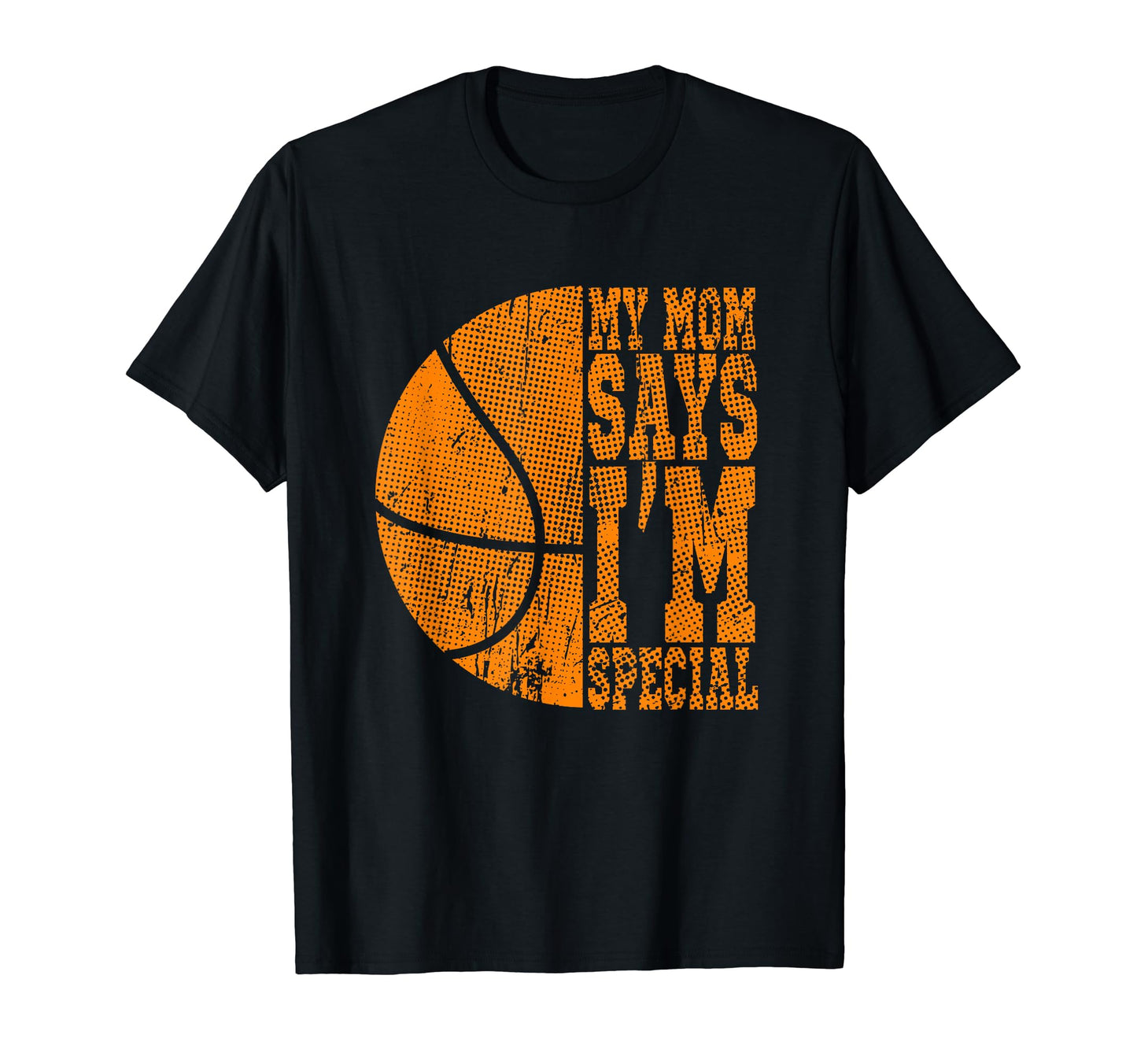 My Mom Says Im Special Basketball Mom T-Shirt - Novelty Apparel for Adults - T-Shirt, Sweatshirt, Hoodie