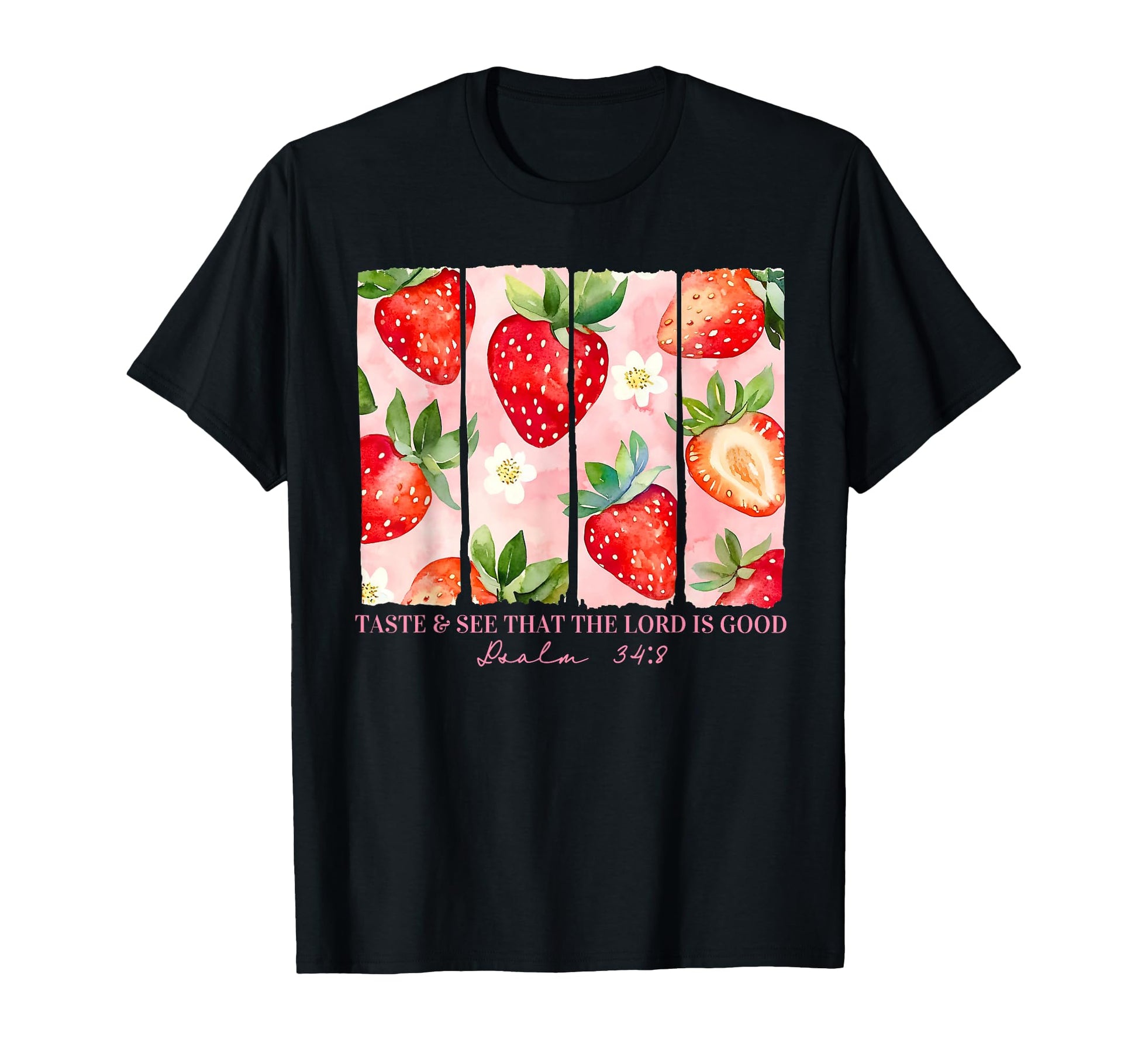Taste See That Lord Is Good T-Shirt - Casual Everyday Wear Men Women - T-Shirt, Sweatshirt, Hoodie