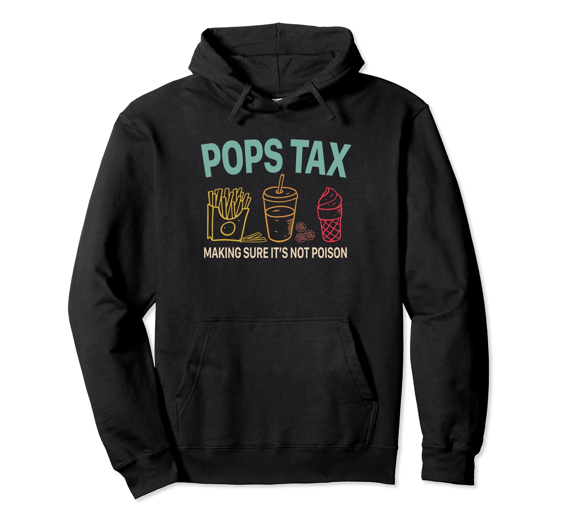 Pops Tax Making Sure Its Not Poison Fathers Hoodie - Unique Graphic Unisex - T-Shirt, Sweatshirt, Hoodie