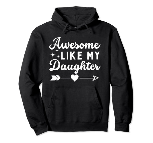 Awesome Like My Daughter Dad Funny Hoodie - Unique Graphic Men Women - T-Shirt, Sweatshirt, Hoodie
