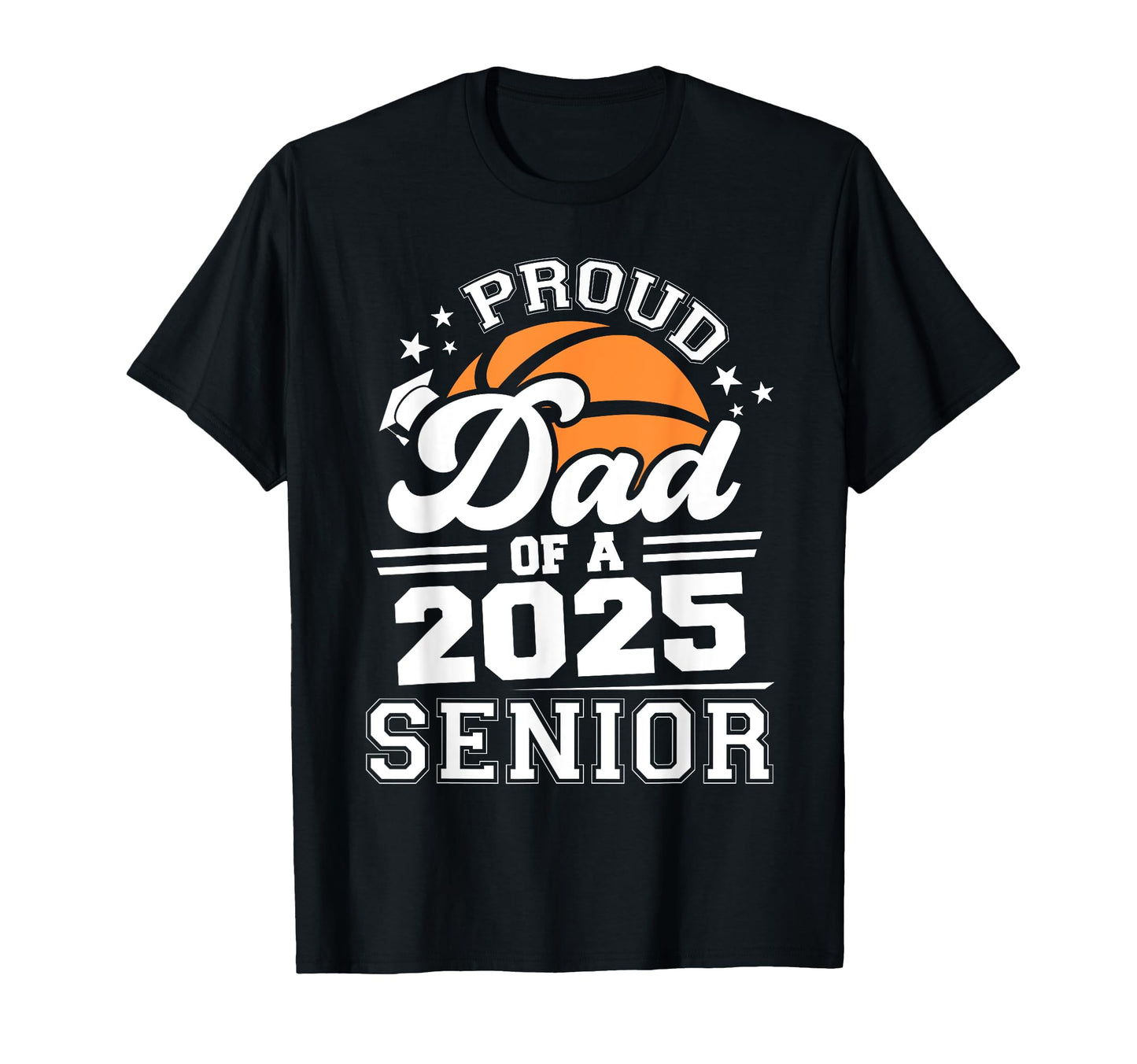 Proud Dad 2025 Senior Basketball T-Shirt - Aesthetic Graphic for Adults - T-Shirt, Sweatshirt, Hoodie