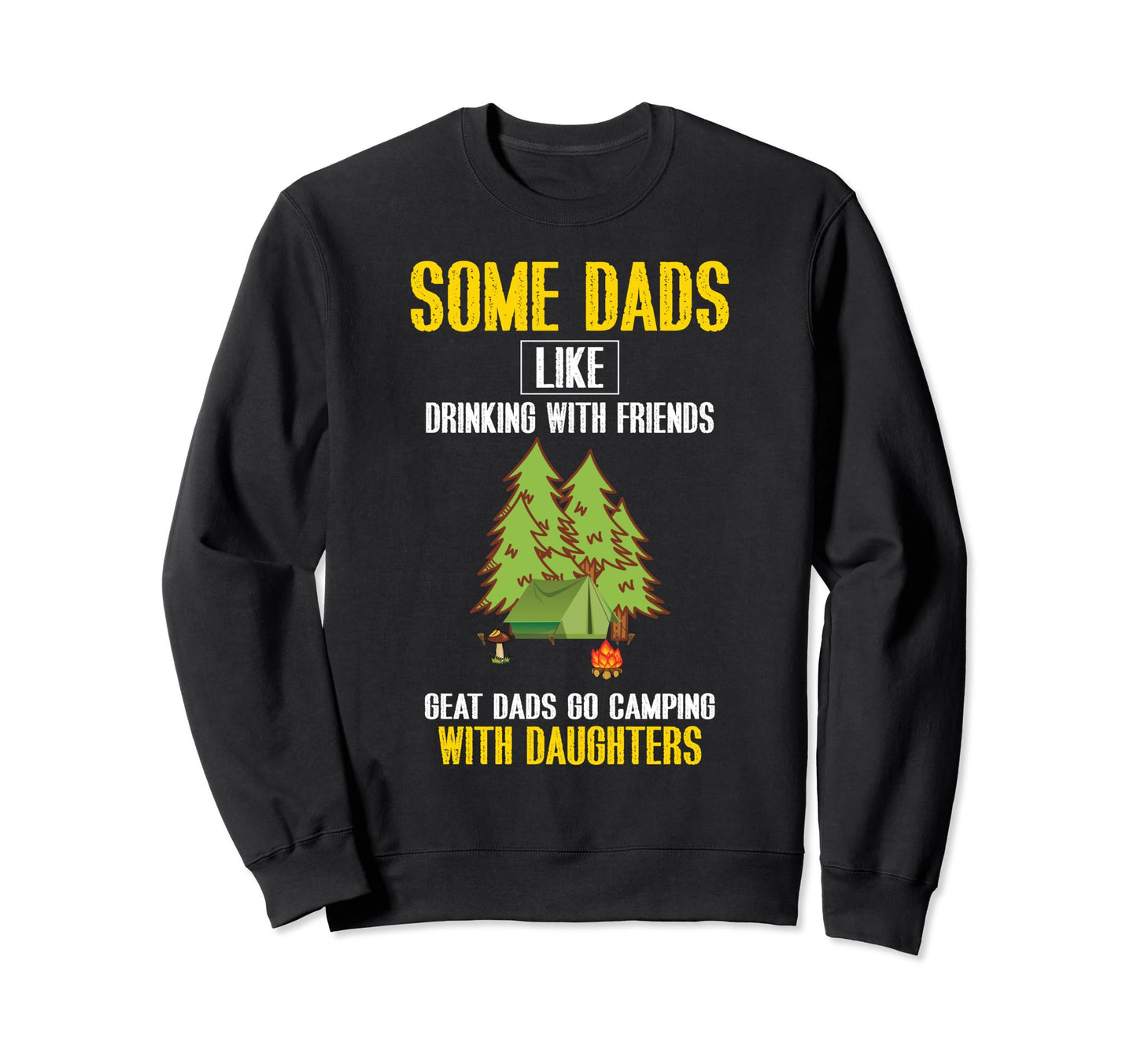 Great Dads Go Camping Daughters Sweatshirt - Streetwear Style Unisex - T-Shirt, Sweatshirt, Hoodie