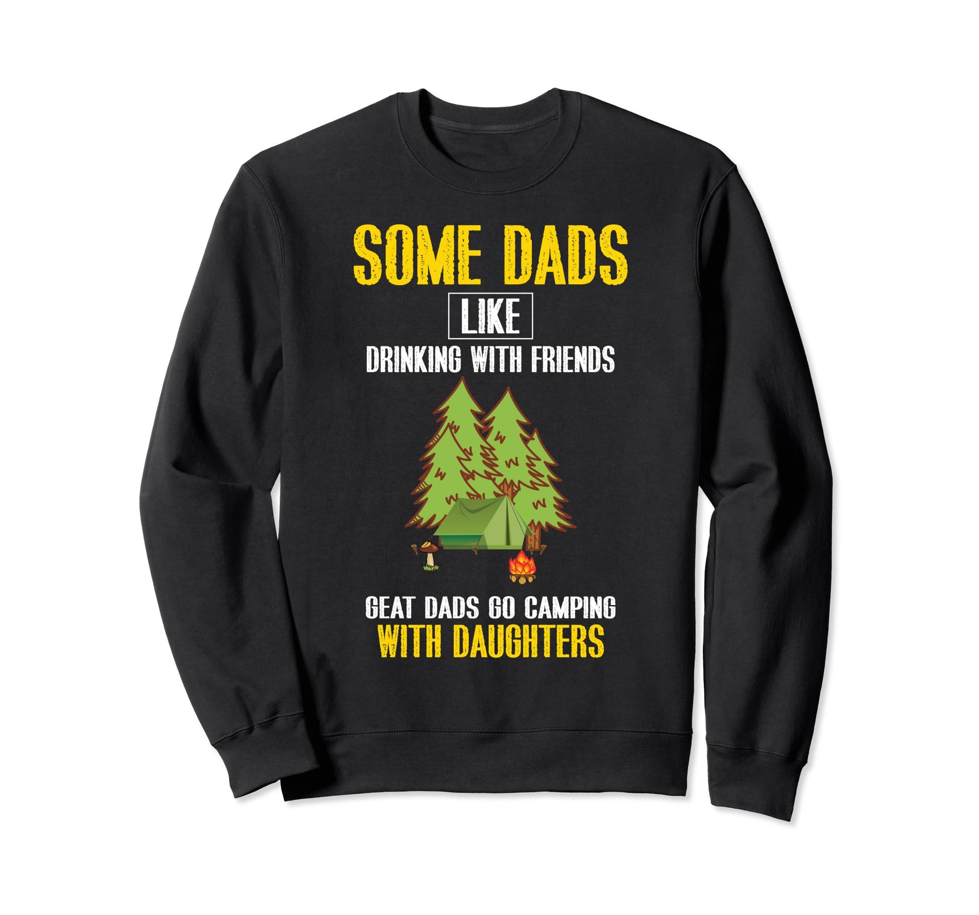 Great Dads Go Camping Daughters Sweatshirt - Streetwear Style Unisex - T-Shirt, Sweatshirt, Hoodie