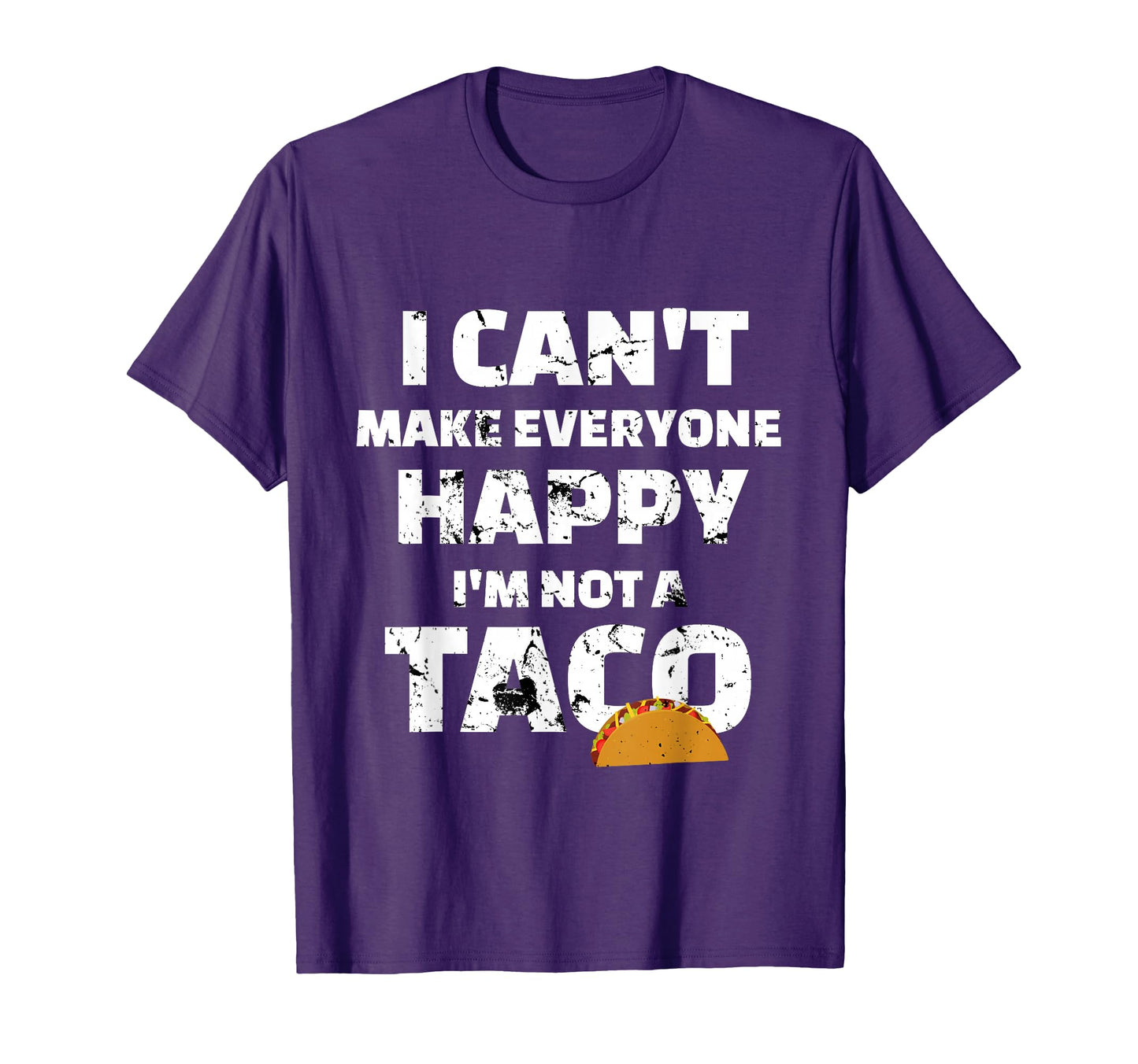 Cant Make Everyone Happy Im Not Taco T-Shirt - Graphic Print Men Women - T-Shirt, Sweatshirt, Hoodie