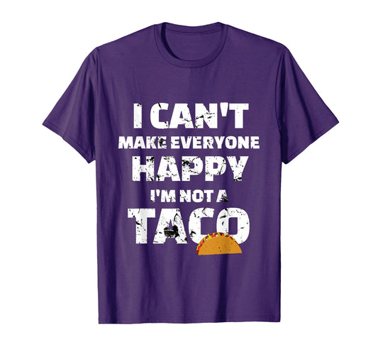 Cant Make Everyone Happy Im Not Taco T-Shirt - Graphic Print Men Women - T-Shirt, Sweatshirt, Hoodie