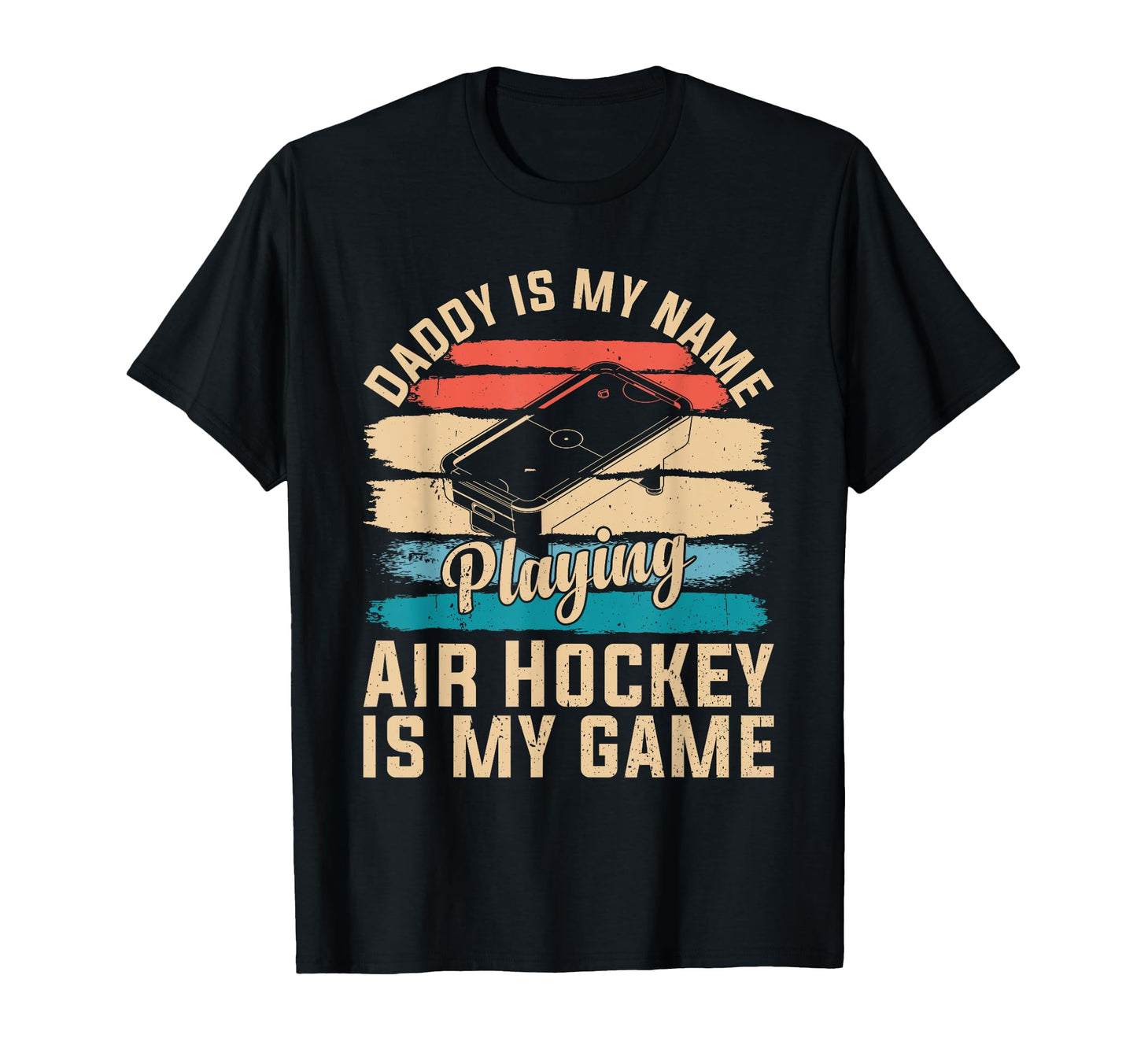 Daddy Is My Name Playing Air Hockey T-Shirt - Fun Novelty Design Men Women - T-Shirt, Sweatshirt, Hoodie