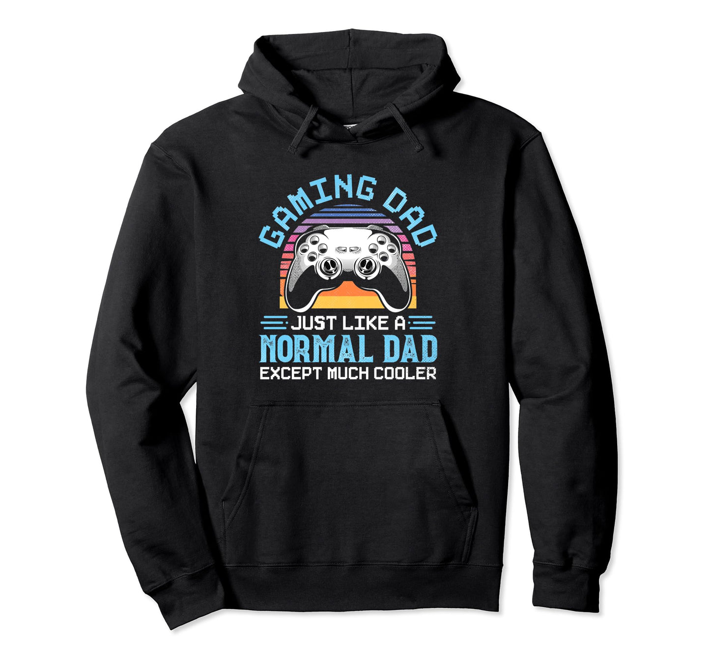 Gaming Dad Just Like Normal Dad Except Hoodie - Unique Graphic for Adults - T-Shirt, Sweatshirt, Hoodie