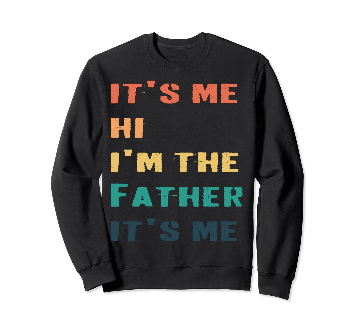 Fathers Day Funny Its Me Hi Im Dad Sweatshirt - Unique Graphic for Adults - T-Shirt, Sweatshirt, Hoodie