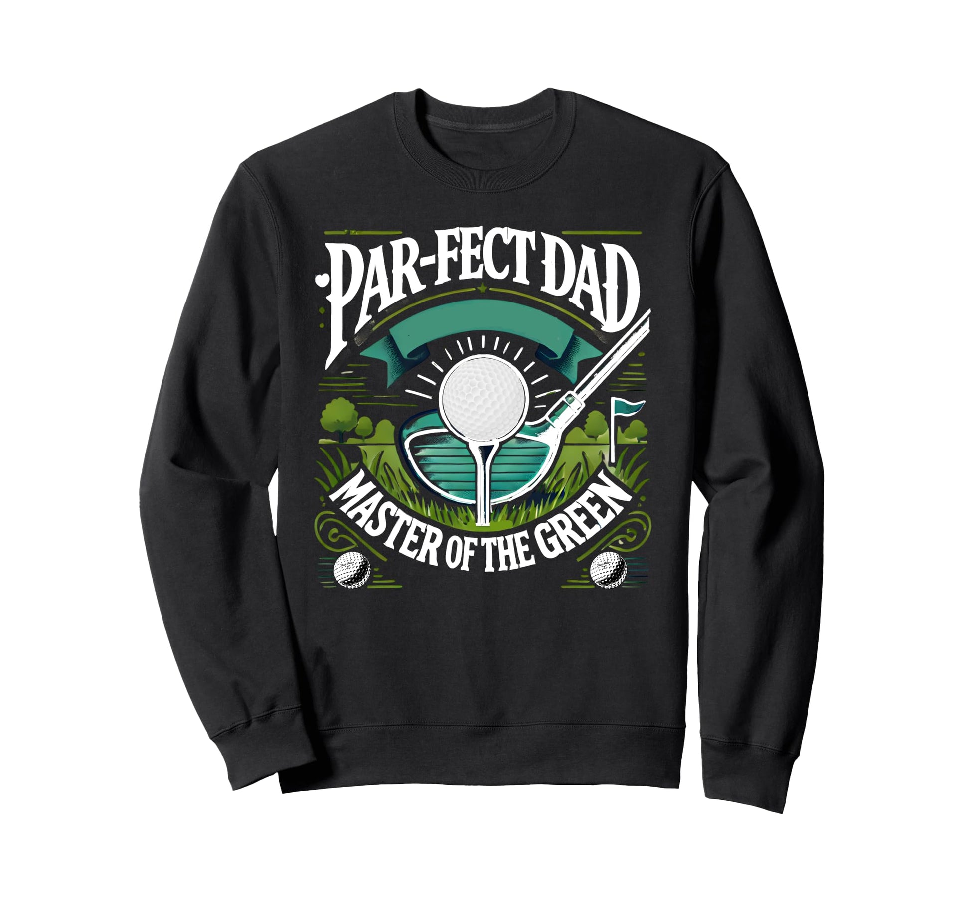Par Fect Dad Golf Expert Green Sweatshirt - Custom Art Print for Adults - T-Shirt, Sweatshirt, Hoodie