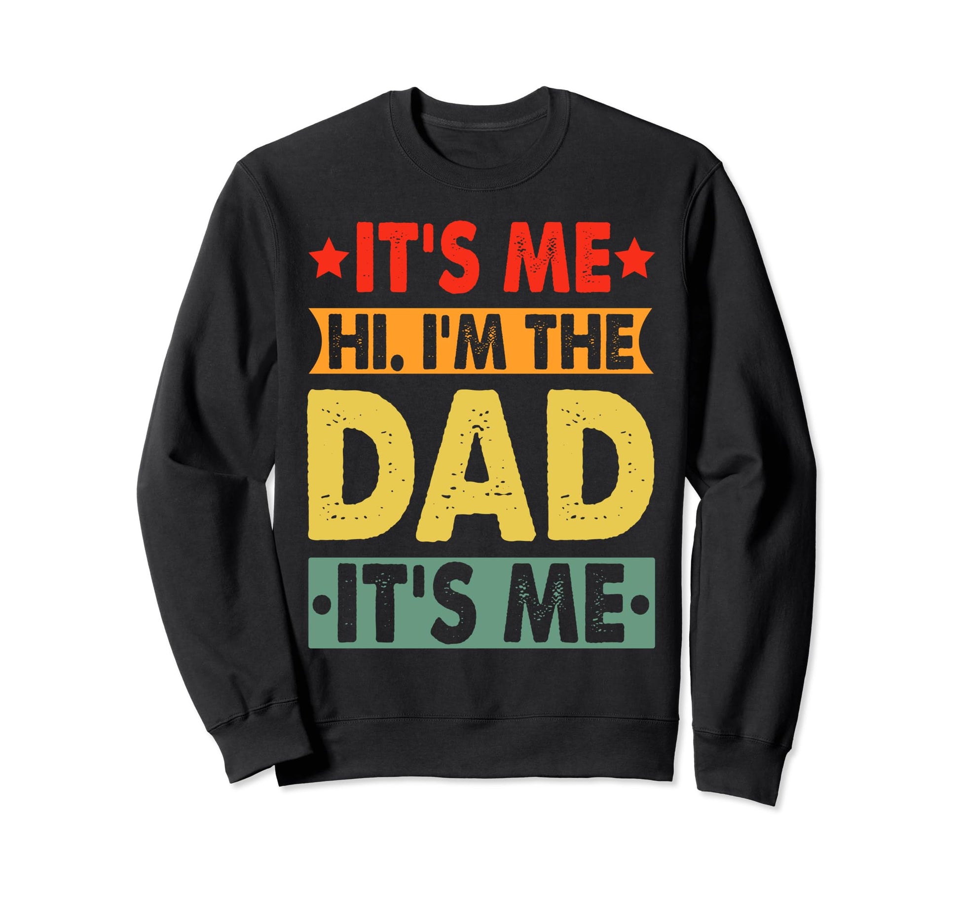 Fathers Day Funny Its Me Hi Im Dad Sweatshirt - Streetwear Style Men Women - T-Shirt, Sweatshirt, Hoodie