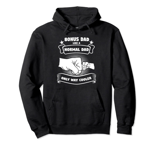 Bonus Dad Like Normal Dad Only Way Hoodie - Custom Art Print Men Women - T-Shirt, Sweatshirt, Hoodie