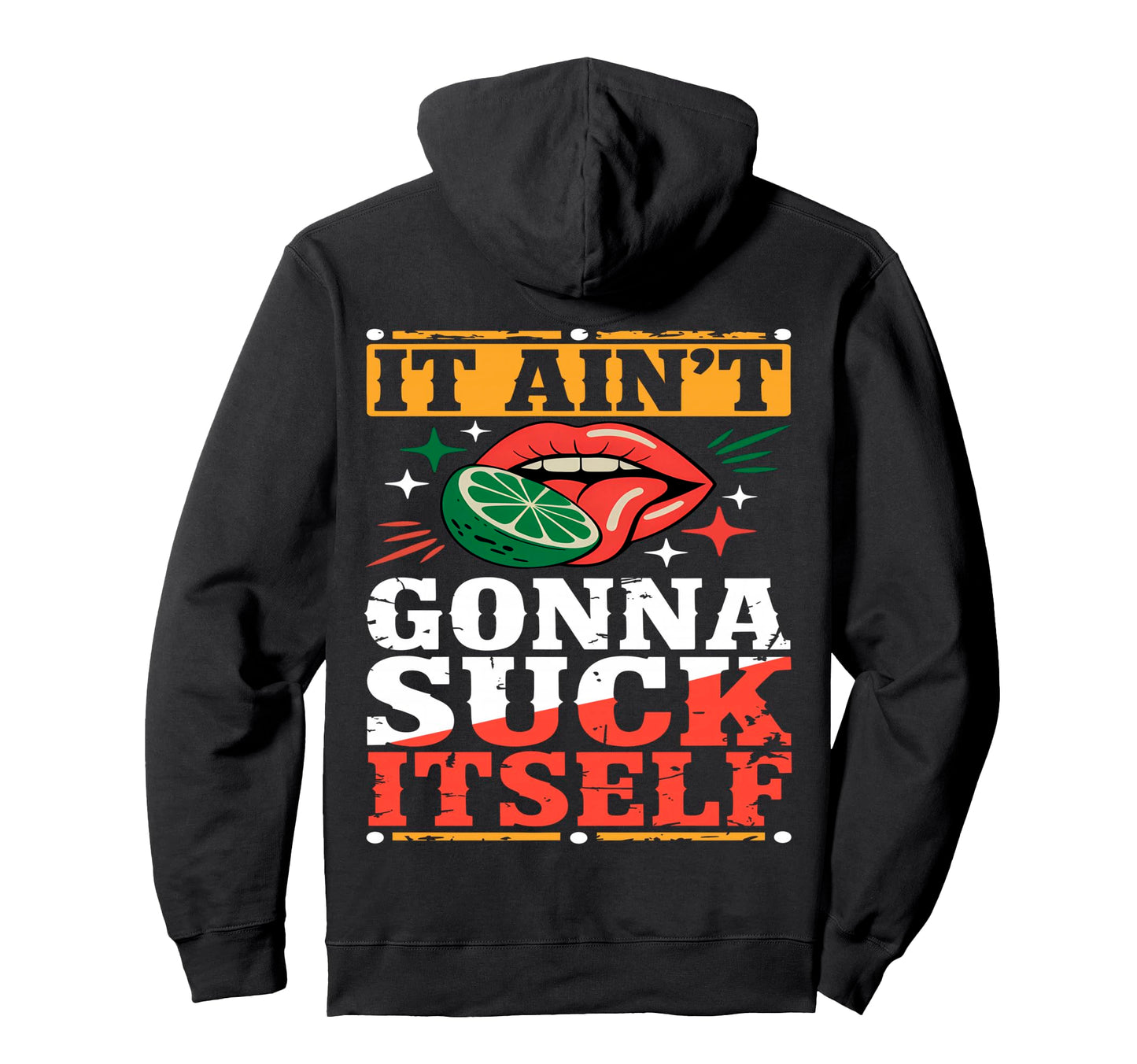 It Aint Gonna Suck Itself Funny Cinco Hoodie - Fun Novelty Design Unisex - T-Shirt, Sweatshirt, Hoodie