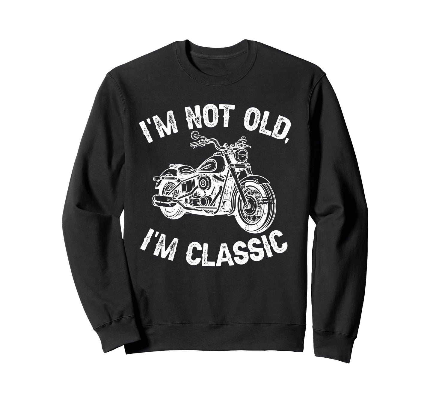 Im Not Old Im Funny Motorcycle Sweatshirt - Custom Art Print for Adults - T-Shirt, Sweatshirt, Hoodie