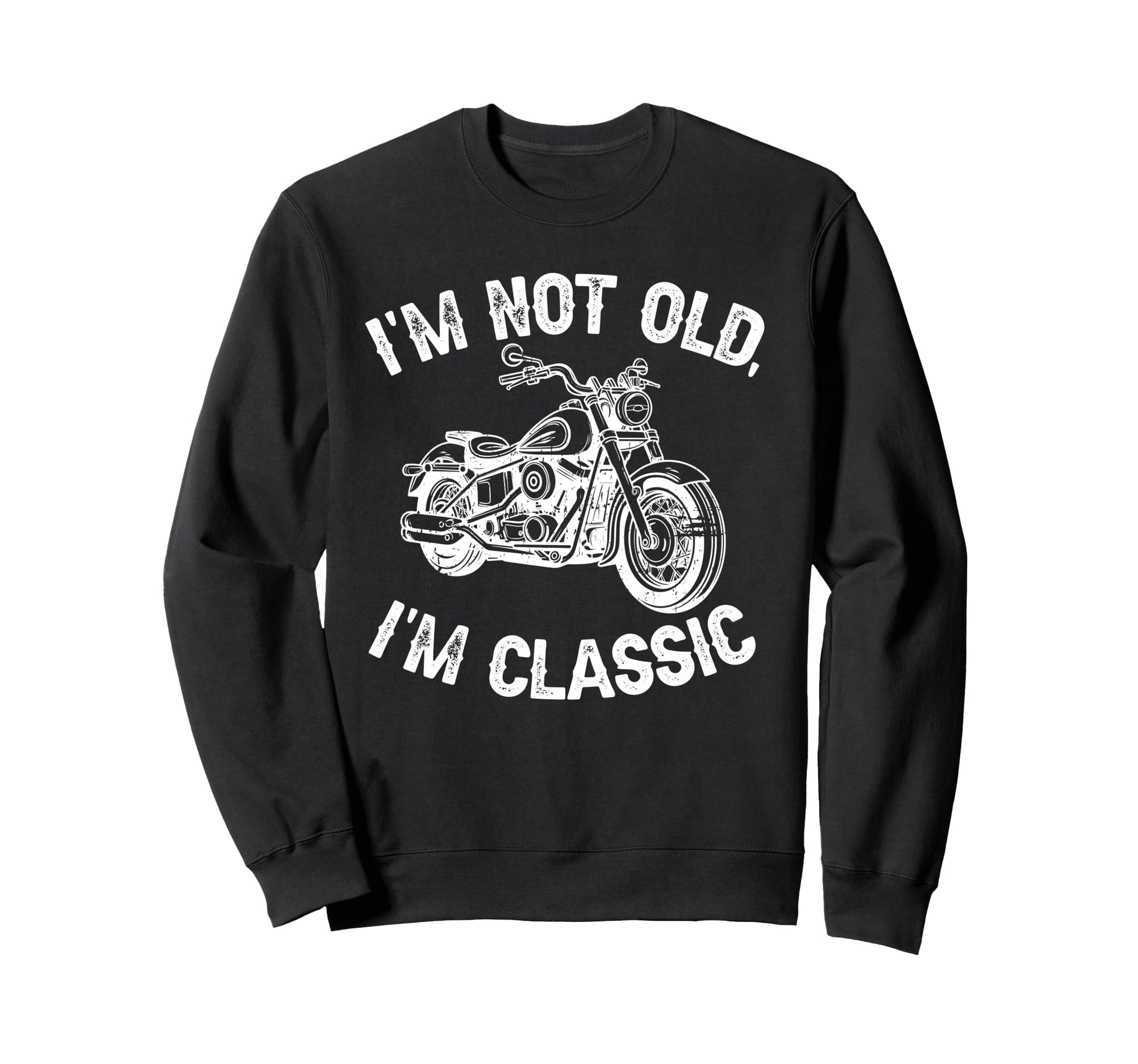 Im Not Old Im Funny Motorcycle Sweatshirt - Custom Art Print for Adults - T-Shirt, Sweatshirt, Hoodie