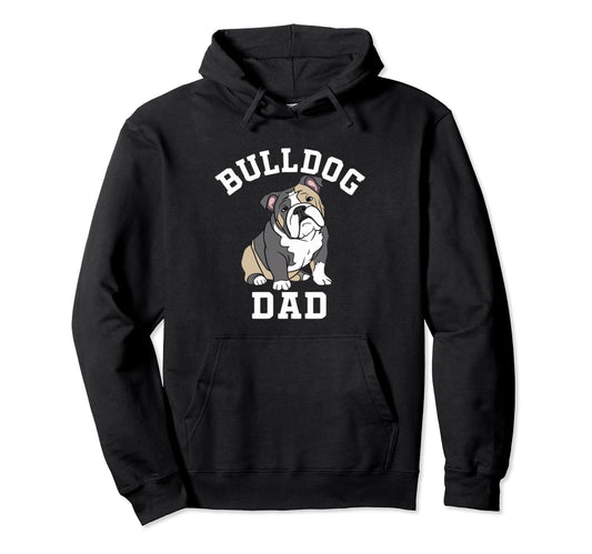 Bulldog Dad Funny English Bulldog Hoodie - Fun Novelty Design Men Women - T-Shirt, Sweatshirt, Hoodie