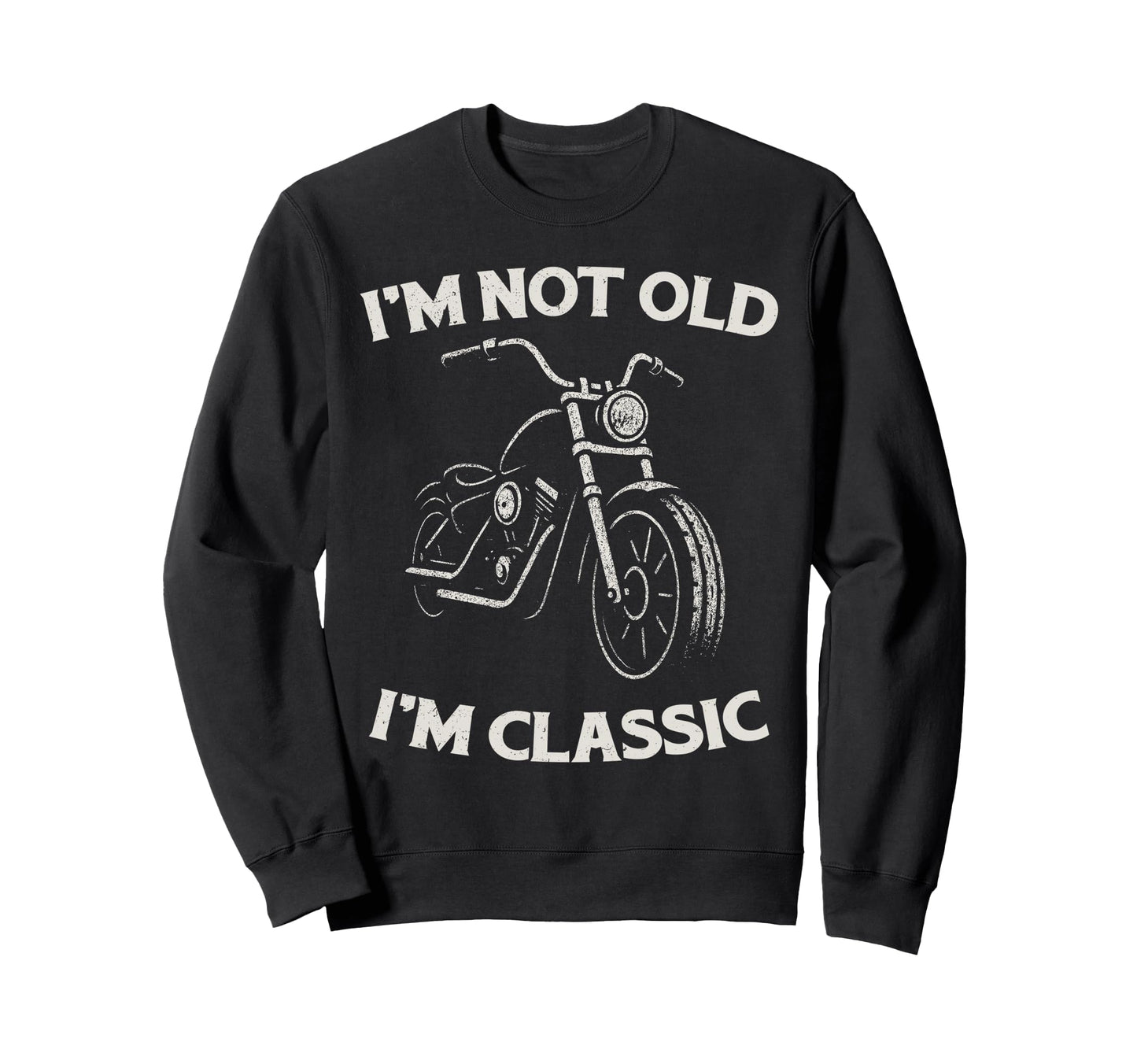 Im Not Old Im Funny Motorcycle Sweatshirt - Aesthetic Graphic Men Women - T-Shirt, Sweatshirt, Hoodie
